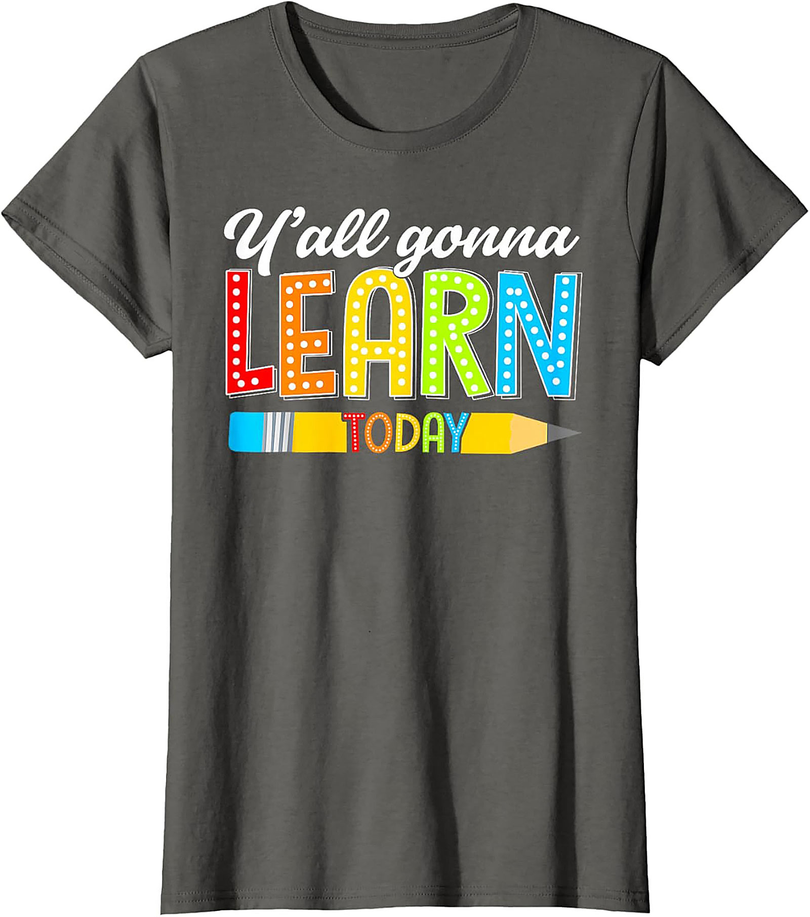 Y'all Gonna Learn Today Teacher T-Shirt Funny Educator Tee