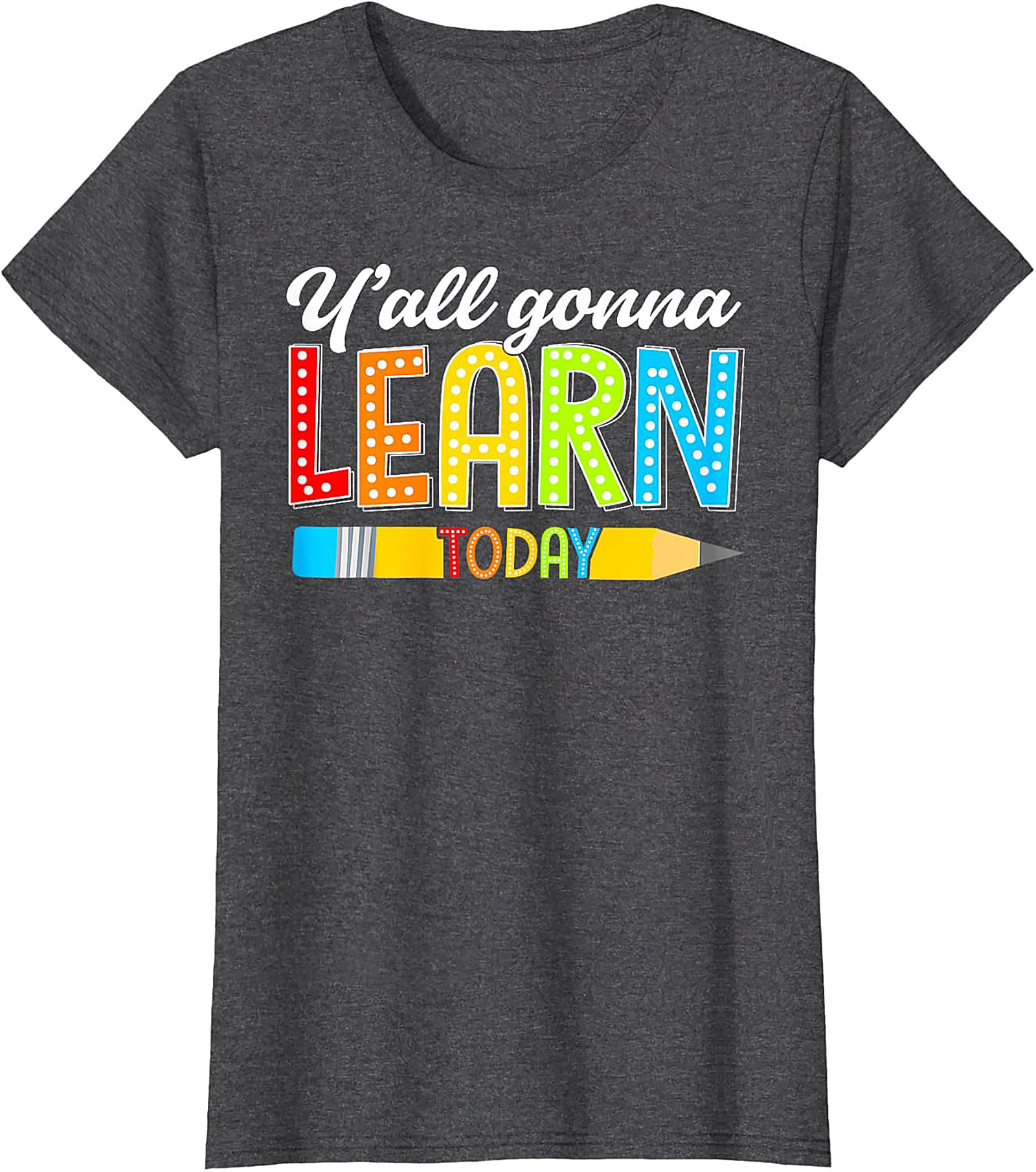 Y'all Gonna Learn Today Teacher T-Shirt Funny Educator Tee