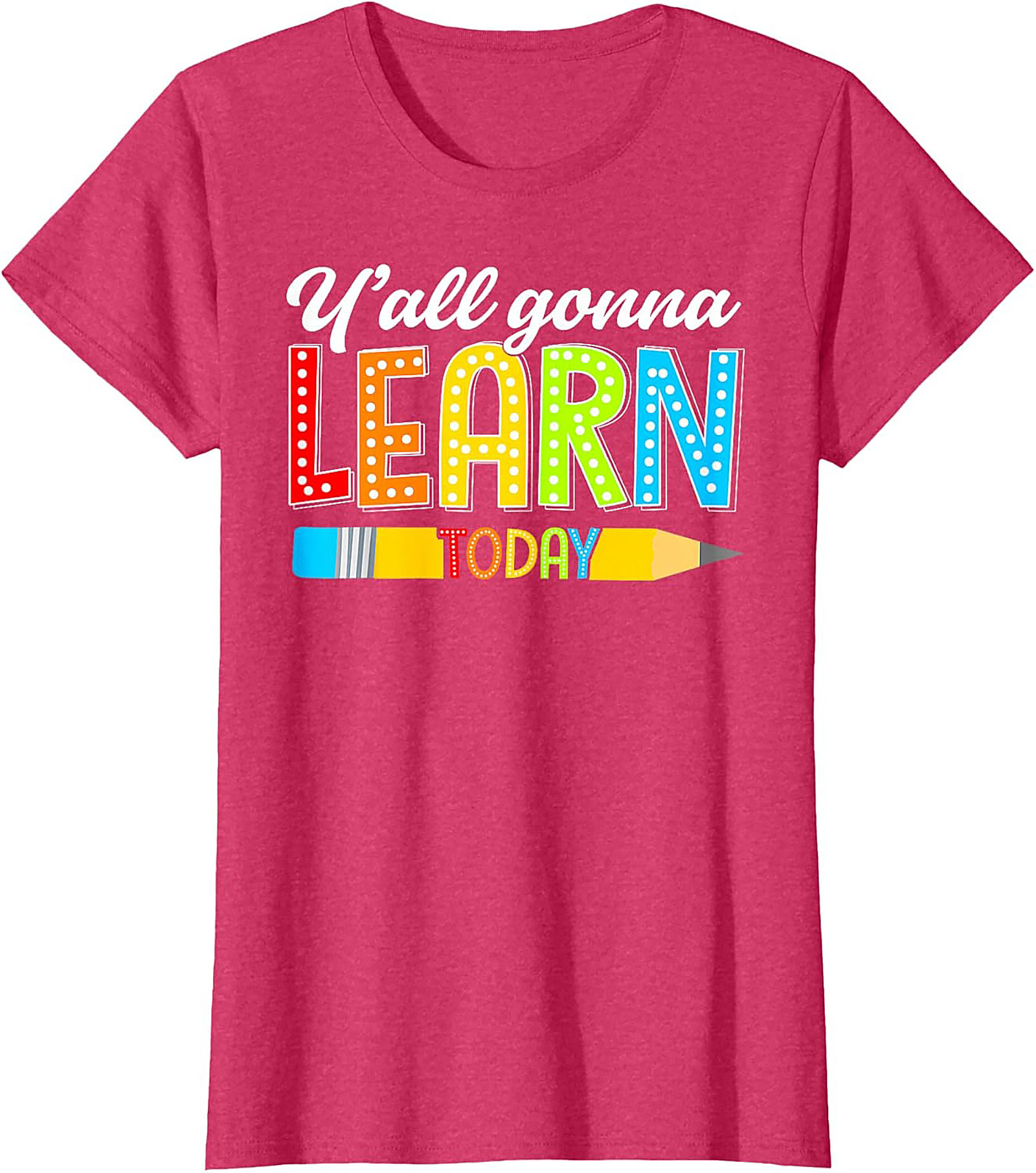 Y'all Gonna Learn Today Teacher T-Shirt Funny Educator Tee