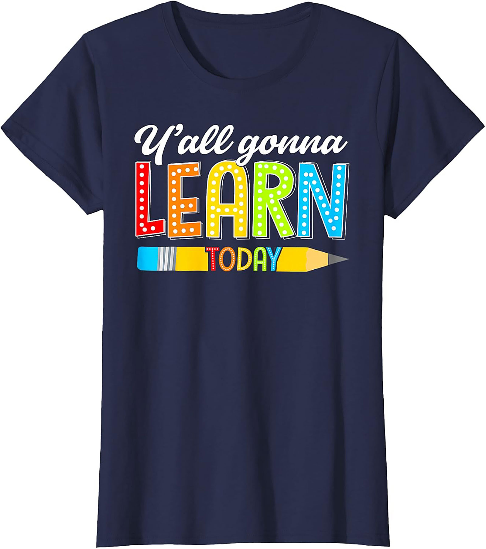Y'all Gonna Learn Today Teacher T-Shirt Funny Educator Tee