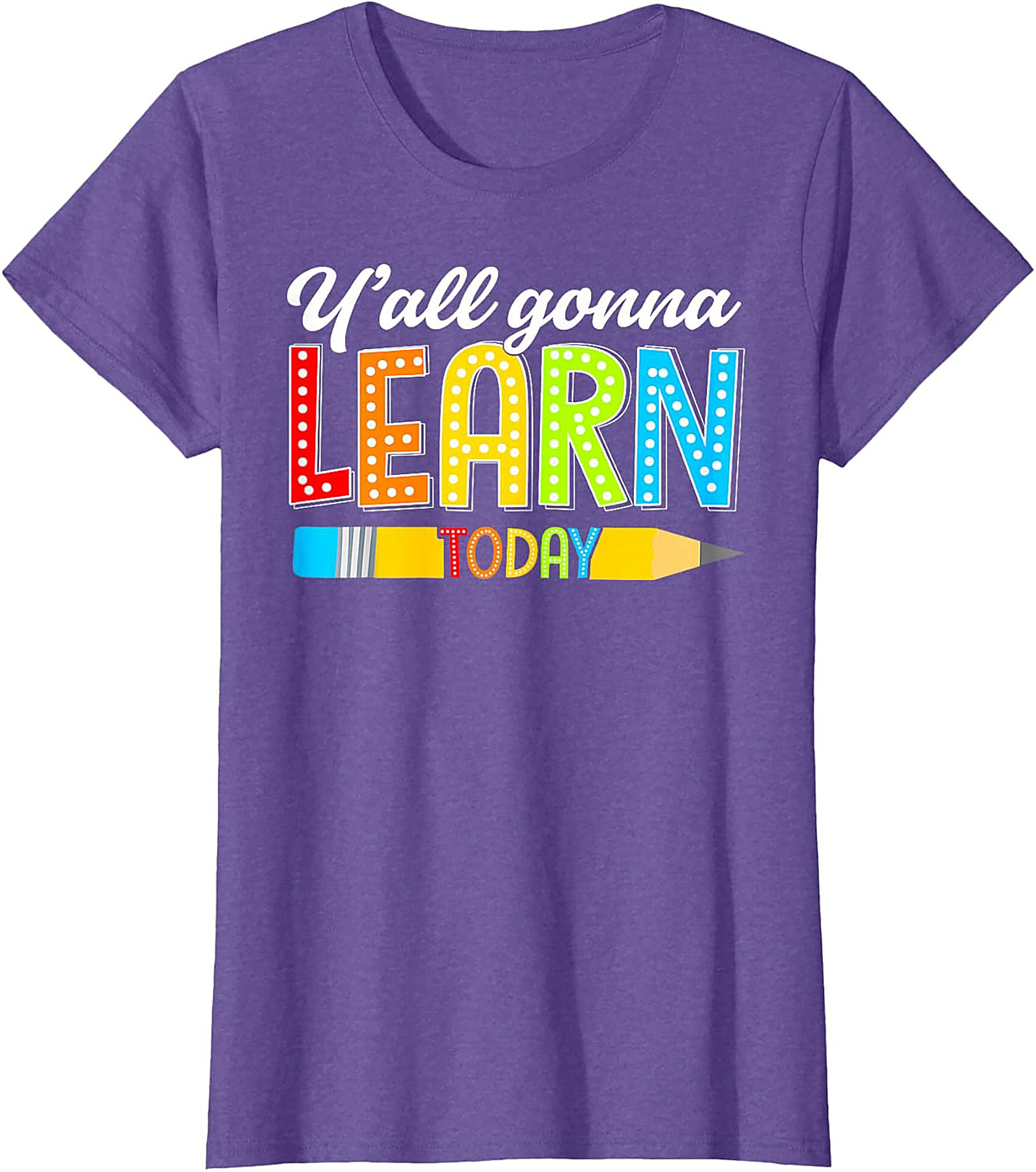 Y'all Gonna Learn Today Teacher T-Shirt Funny Educator Tee