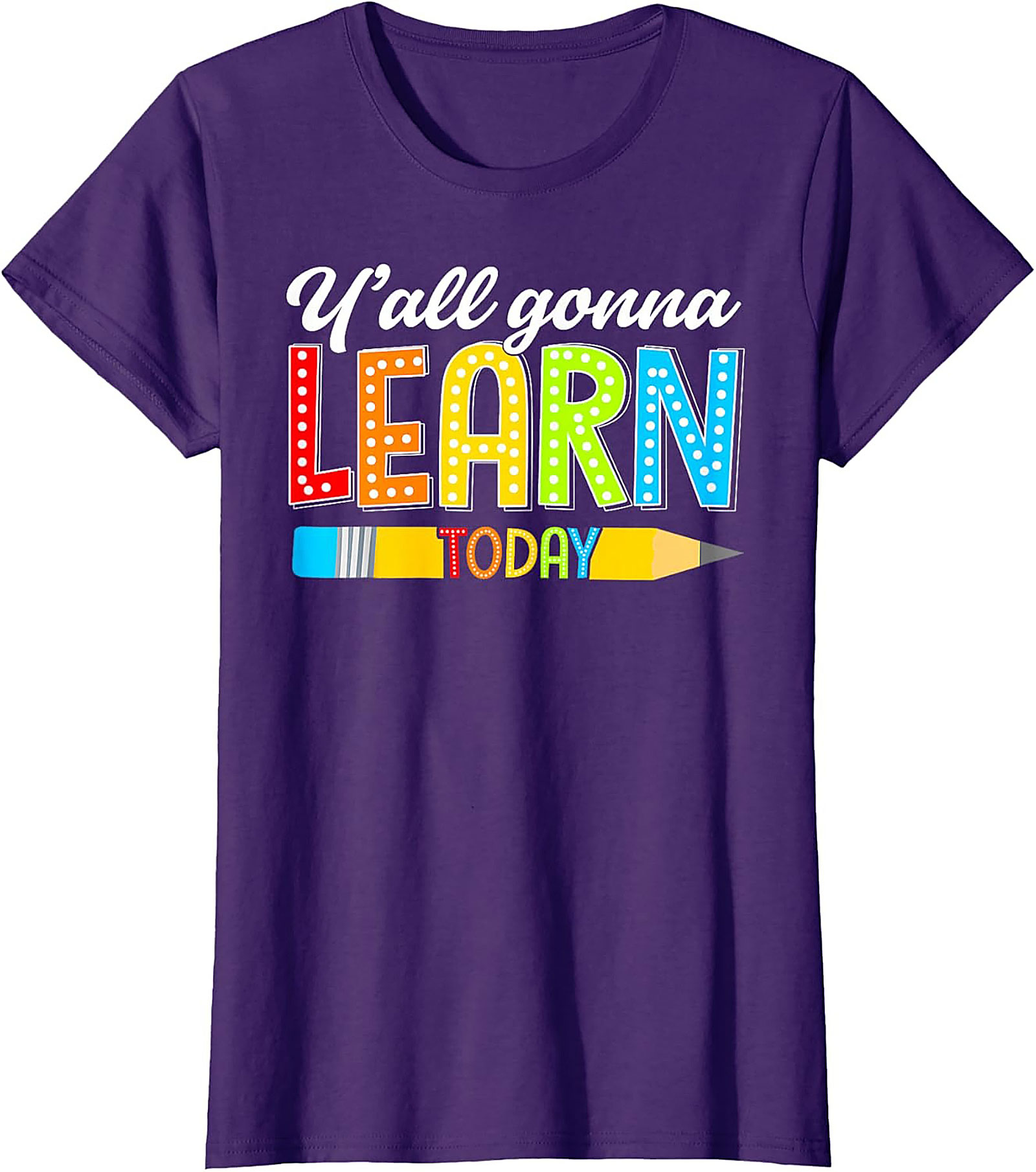 Y'all Gonna Learn Today Teacher T-Shirt Funny Educator Tee