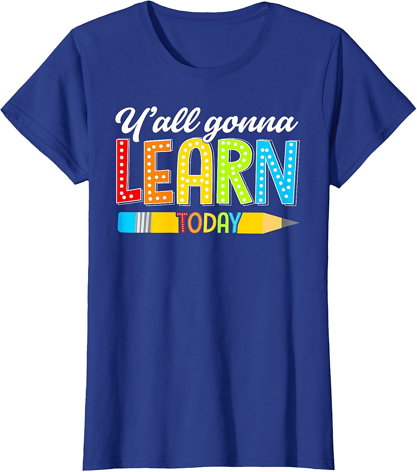 Y'all Gonna Learn Today Teacher T-Shirt Funny Educator Tee