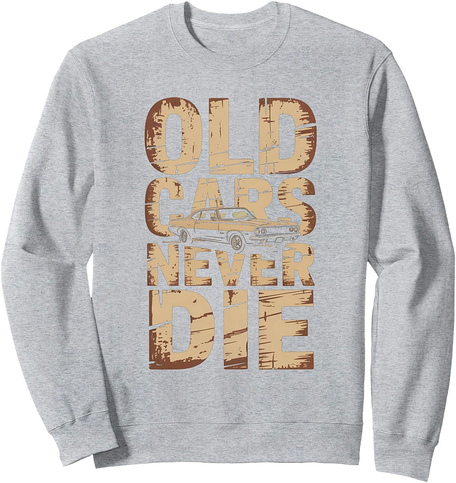 Vintage Car Enthusiast Crewneck Sweatshirt Old Cars Never Die