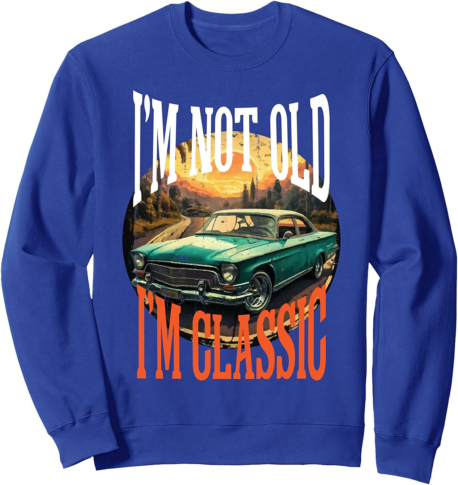 Classic Car Crewneck Sweatshirt I'm Not Old I'm Classic