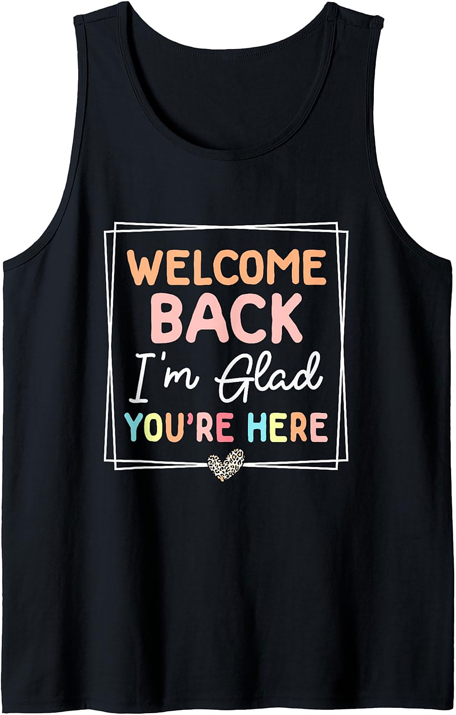 Welcome Back I'm Glad You're Here Teacher Welcome Back Graphic Tank Top