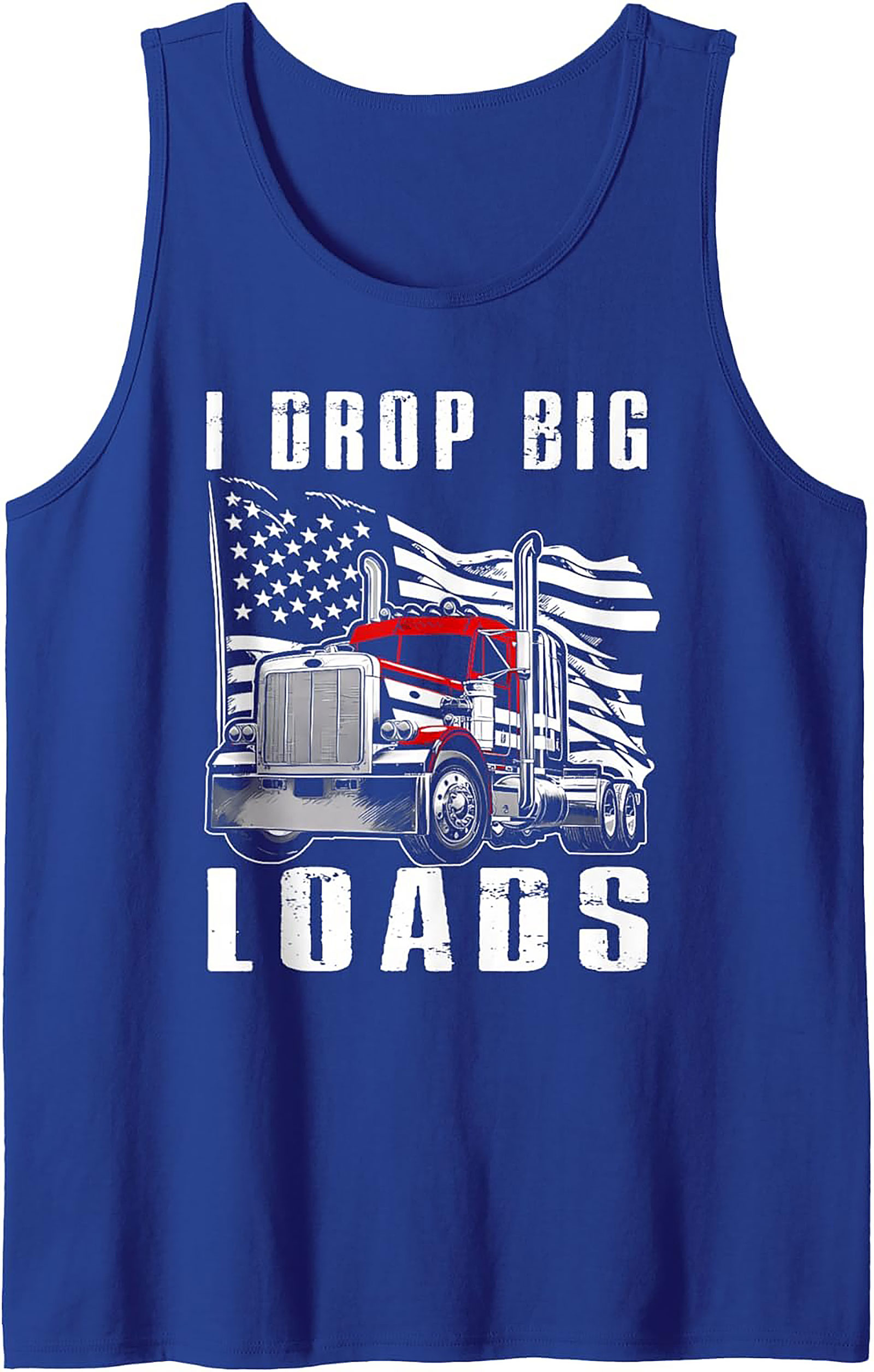 I Drop Big Loads Trucker Graphic Tank Top | Funny Big Rig Sleeveless Shirt