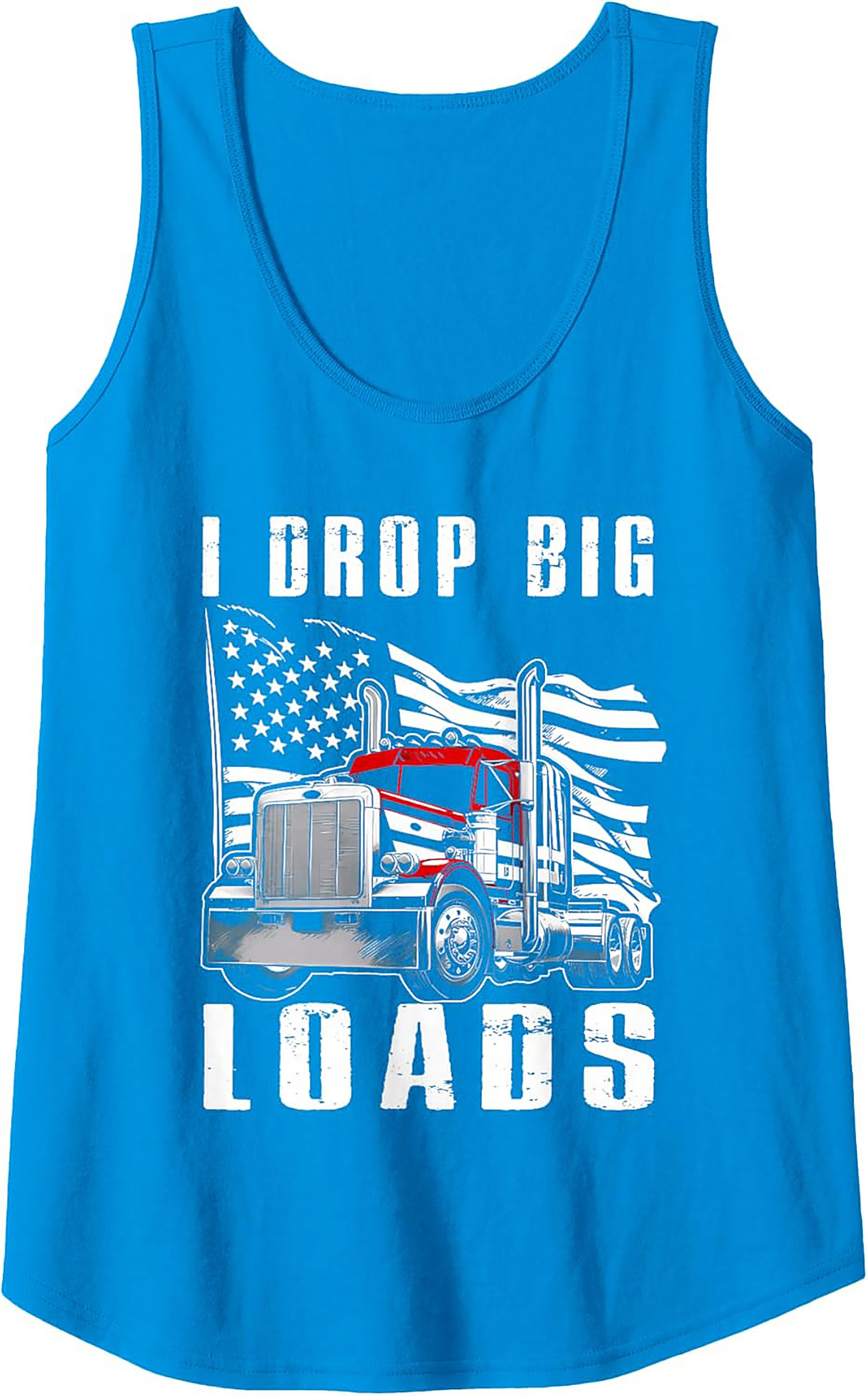 I Drop Big Loads Trucker Graphic Tank Top | Funny Big Rig Sleeveless Shirt