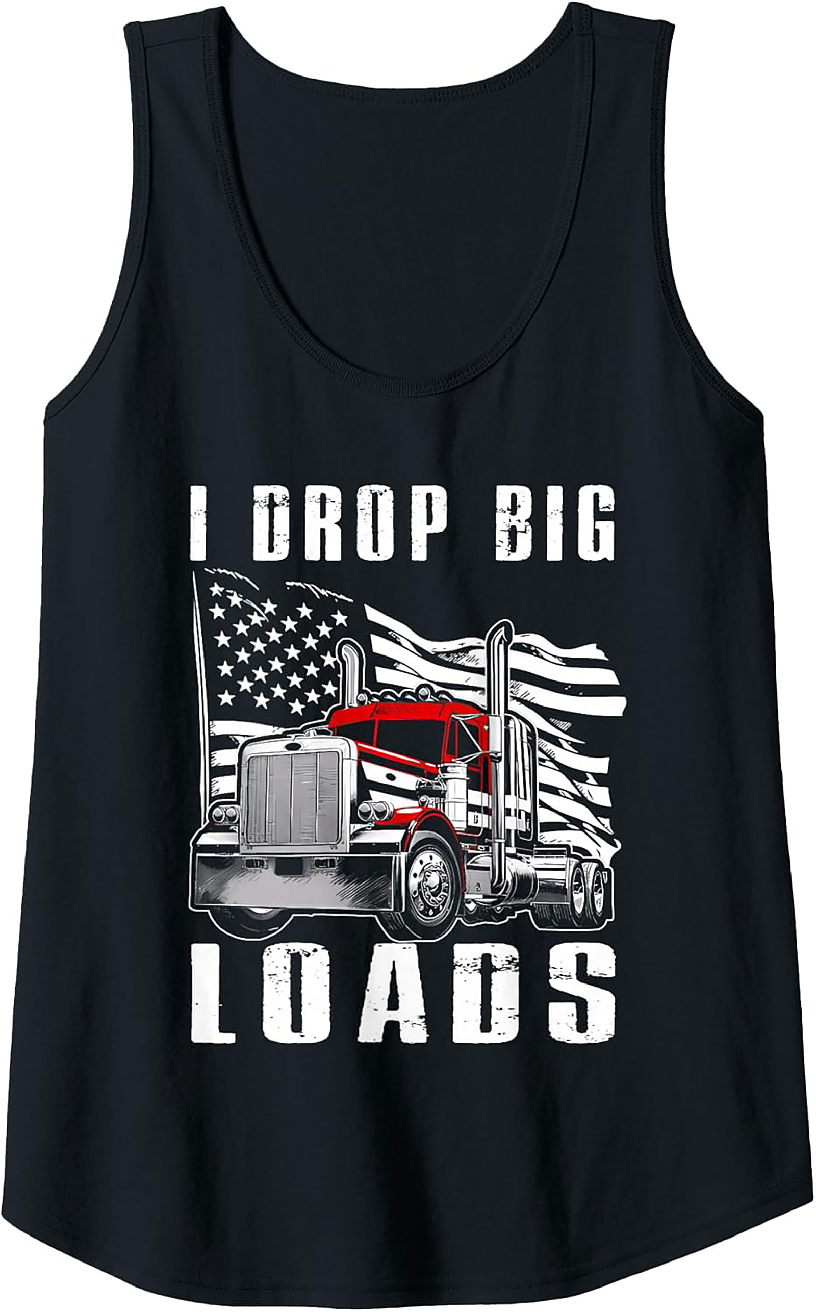 I Drop Big Loads Trucker Graphic Tank Top | Funny Big Rig Sleeveless Shirt