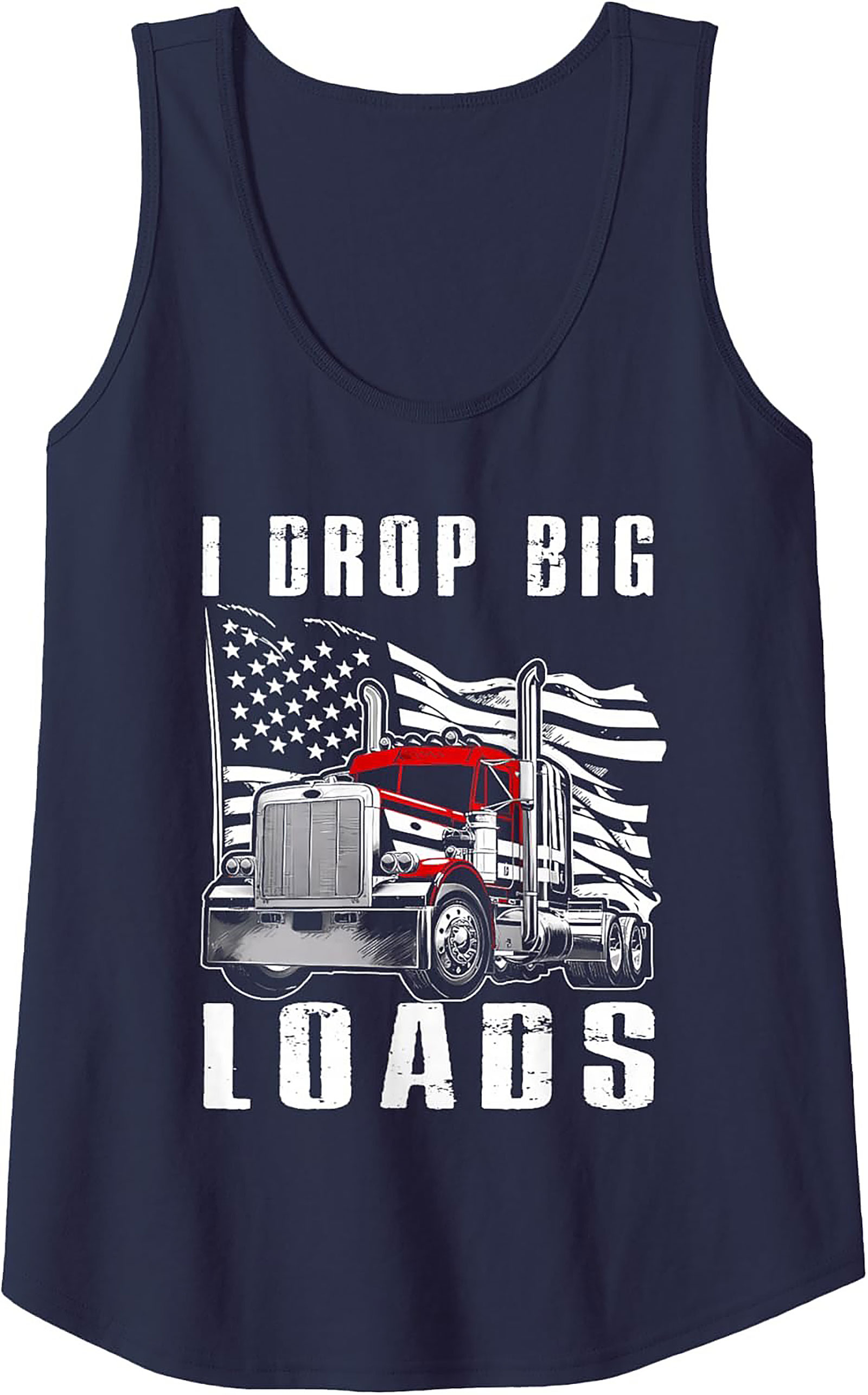 I Drop Big Loads Trucker Graphic Tank Top | Funny Big Rig Sleeveless Shirt