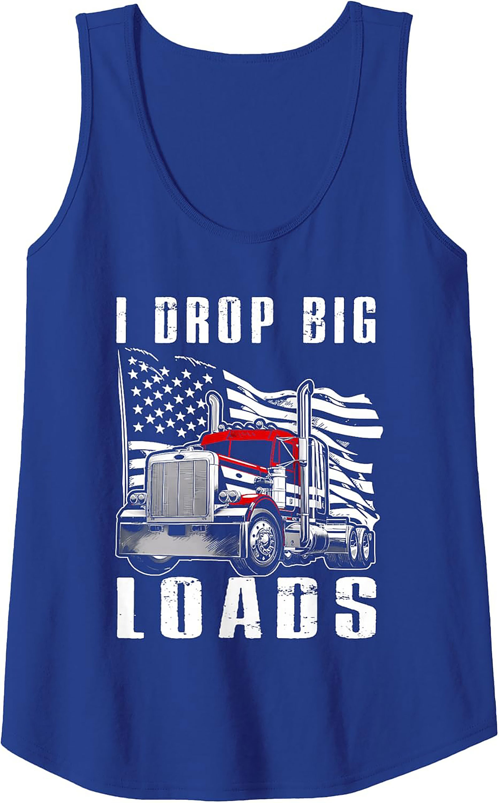 I Drop Big Loads Trucker Graphic Tank Top | Funny Big Rig Sleeveless Shirt
