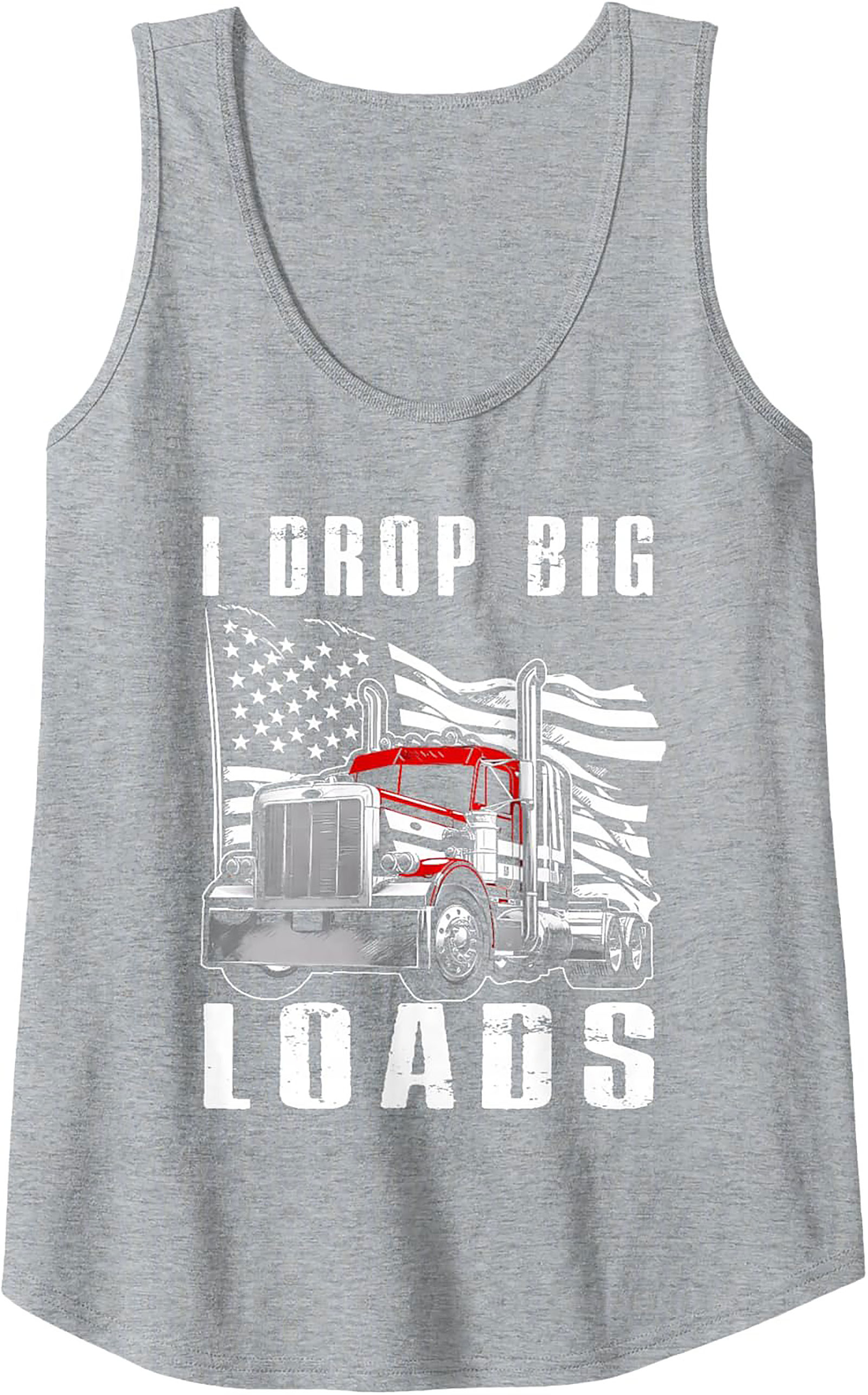 I Drop Big Loads Trucker Graphic Tank Top | Funny Big Rig Sleeveless Shirt