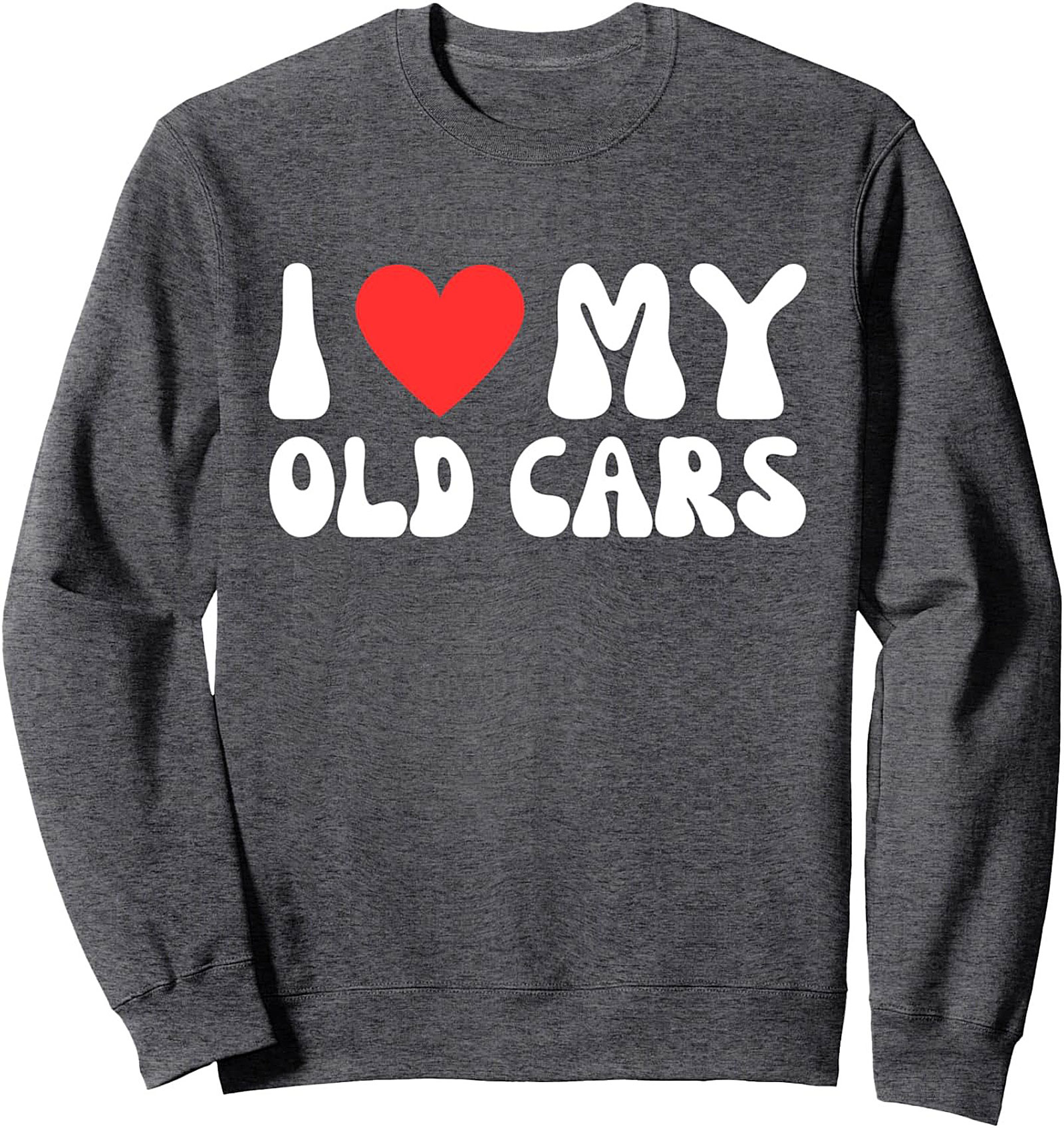 I Love My Old Cars Retro Crewneck Sweatshirt Unisex Gift