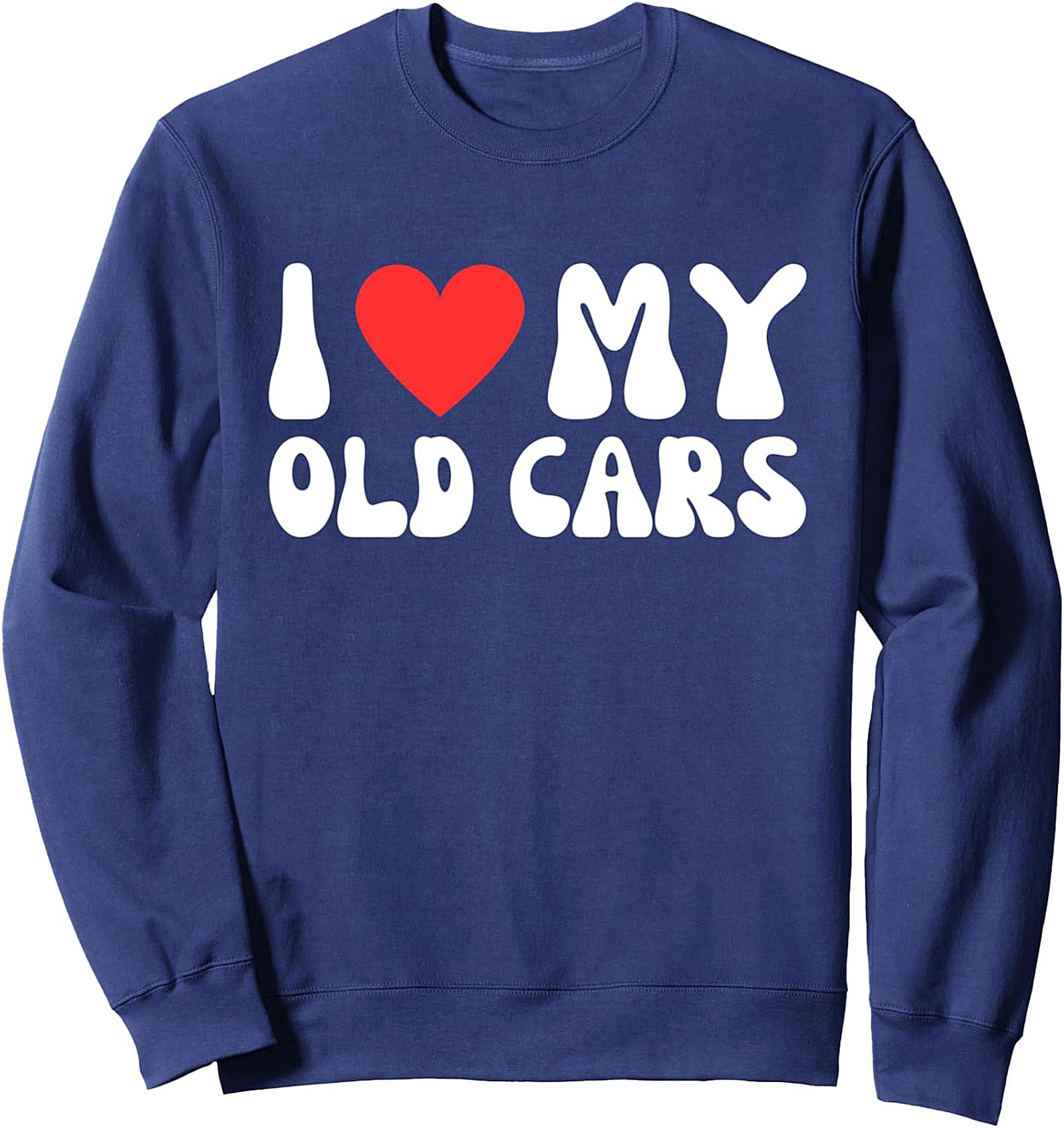 I Love My Old Cars Retro Crewneck Sweatshirt Unisex Gift