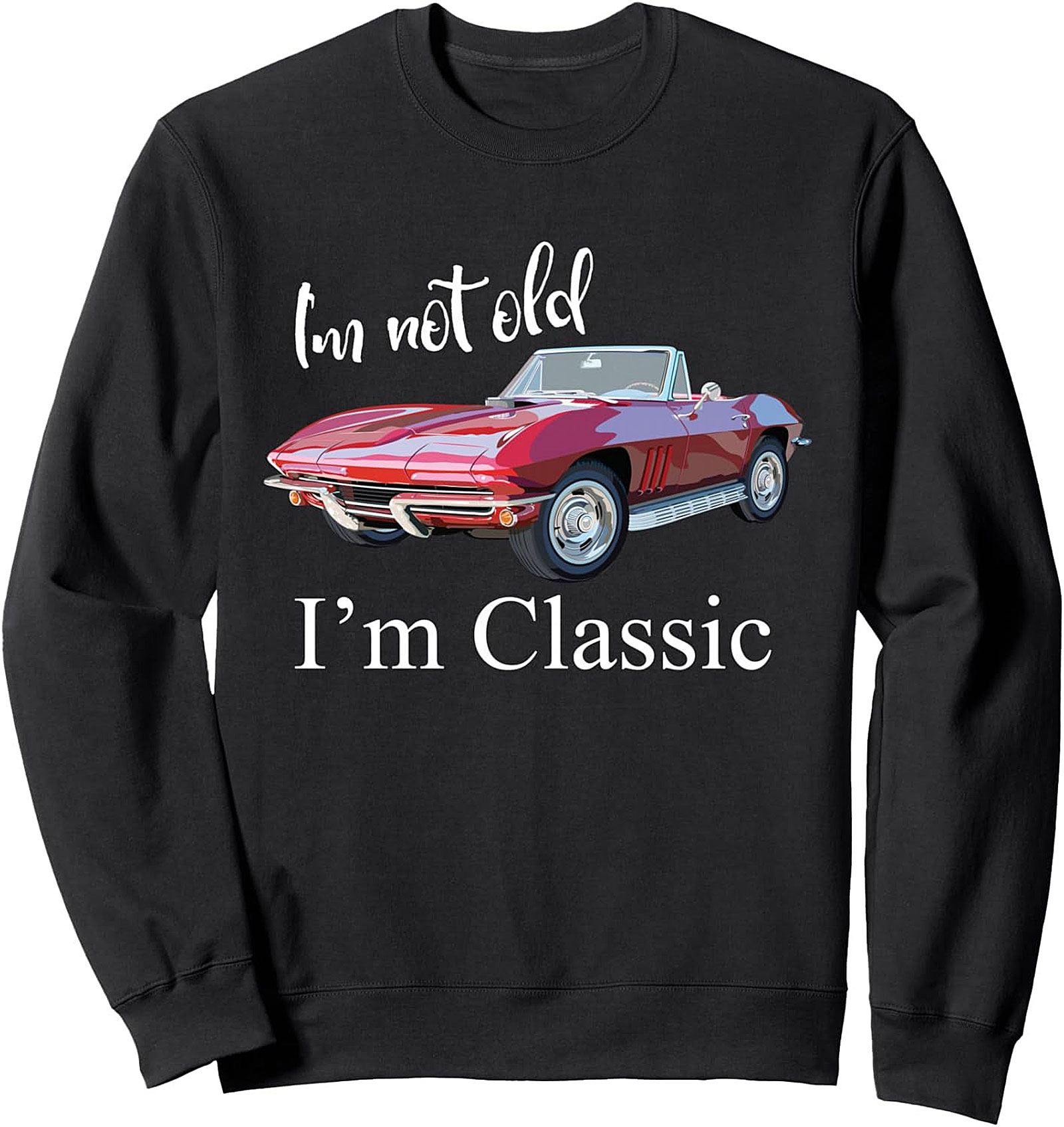 "I’m Not Old I’m Classic" Car Enthusiast Pullover Sweatshirt
