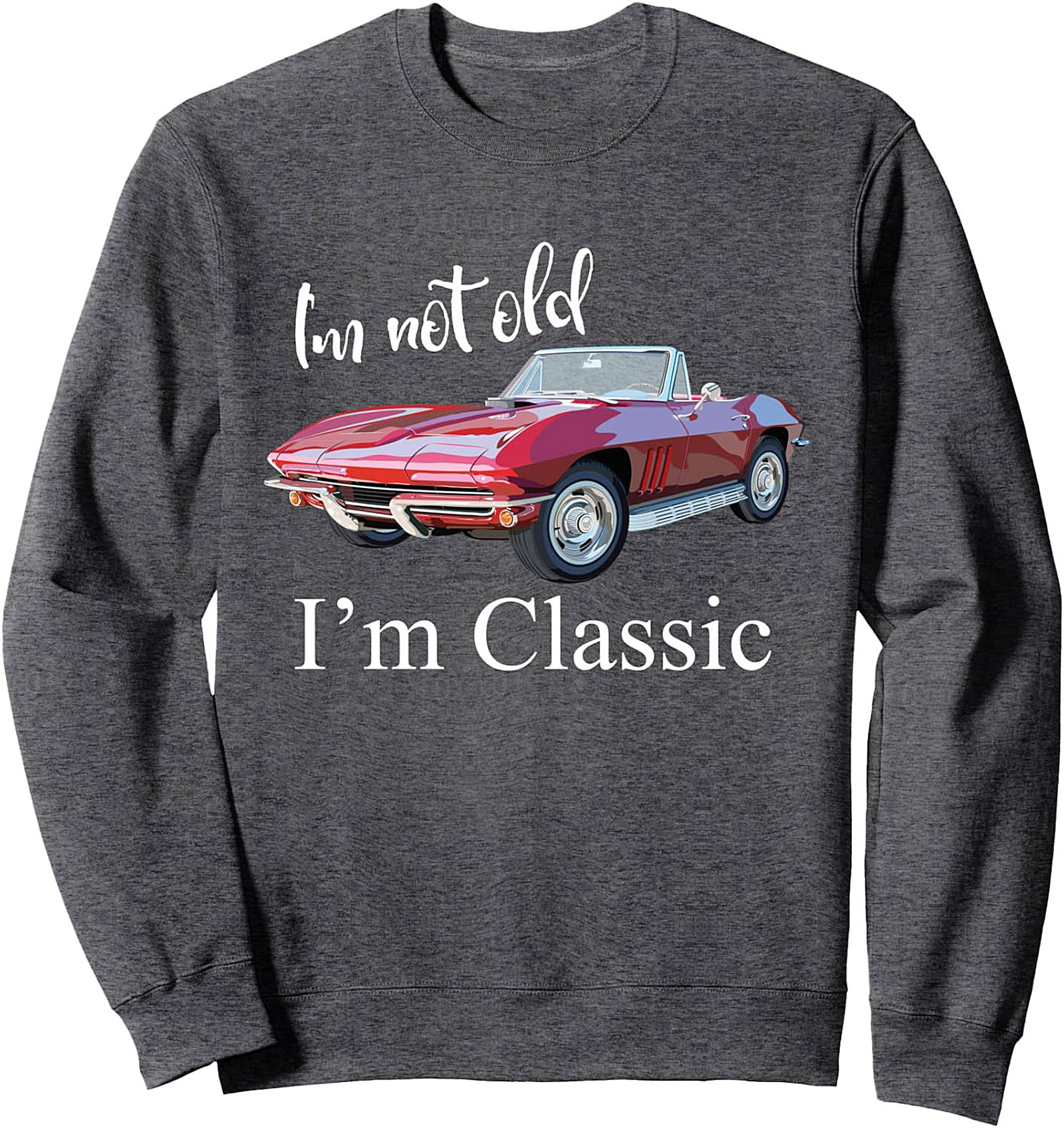 "I’m Not Old I’m Classic" Car Enthusiast Pullover Sweatshirt