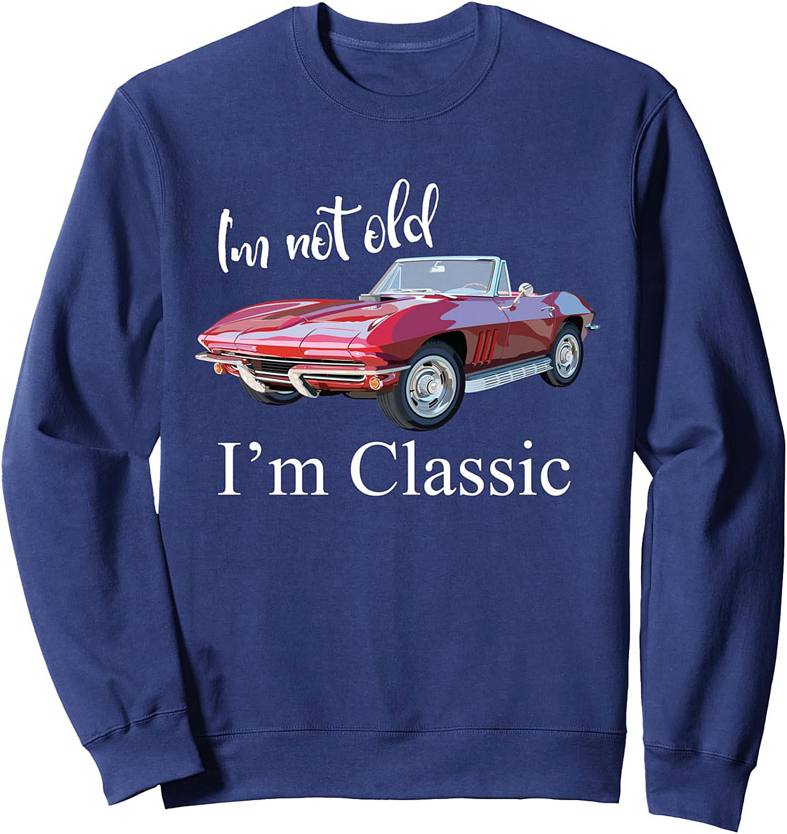 "I’m Not Old I’m Classic" Car Enthusiast Pullover Sweatshirt