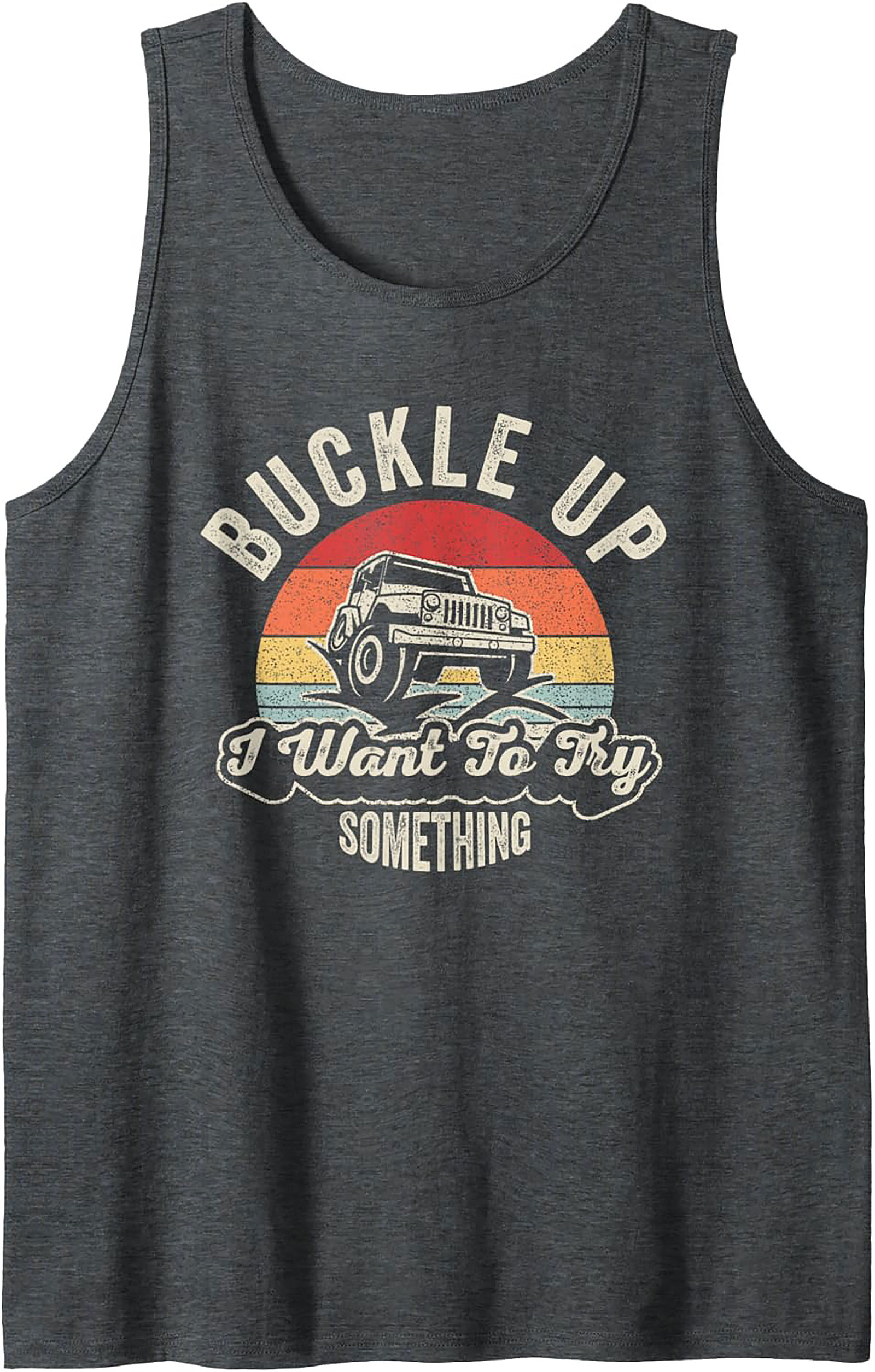 Buckle Up I Want To Try Something Jeep Off-Roading Graphic Tank Top