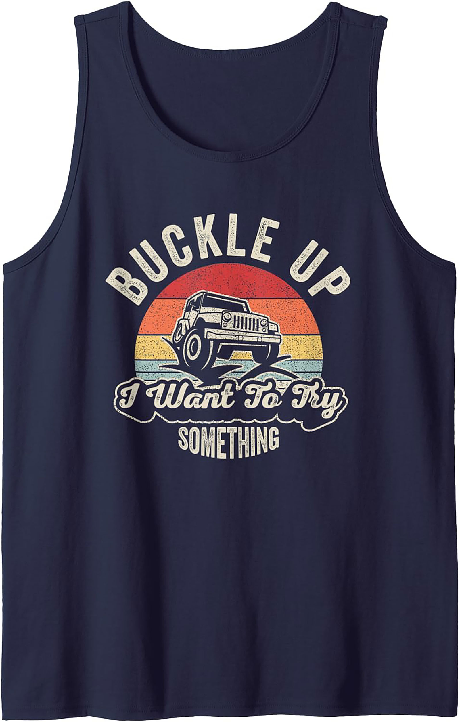 Buckle Up I Want To Try Something Jeep Off-Roading Graphic Tank Top