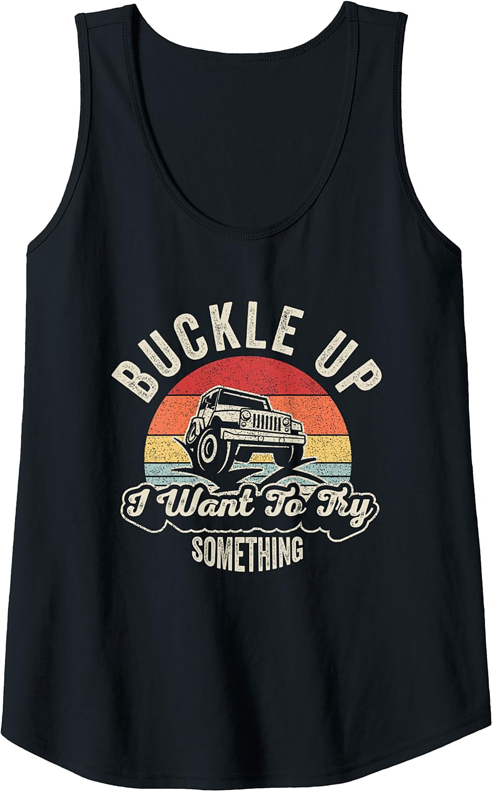 Buckle Up I Want To Try Something Jeep Off-Roading Graphic Tank Top