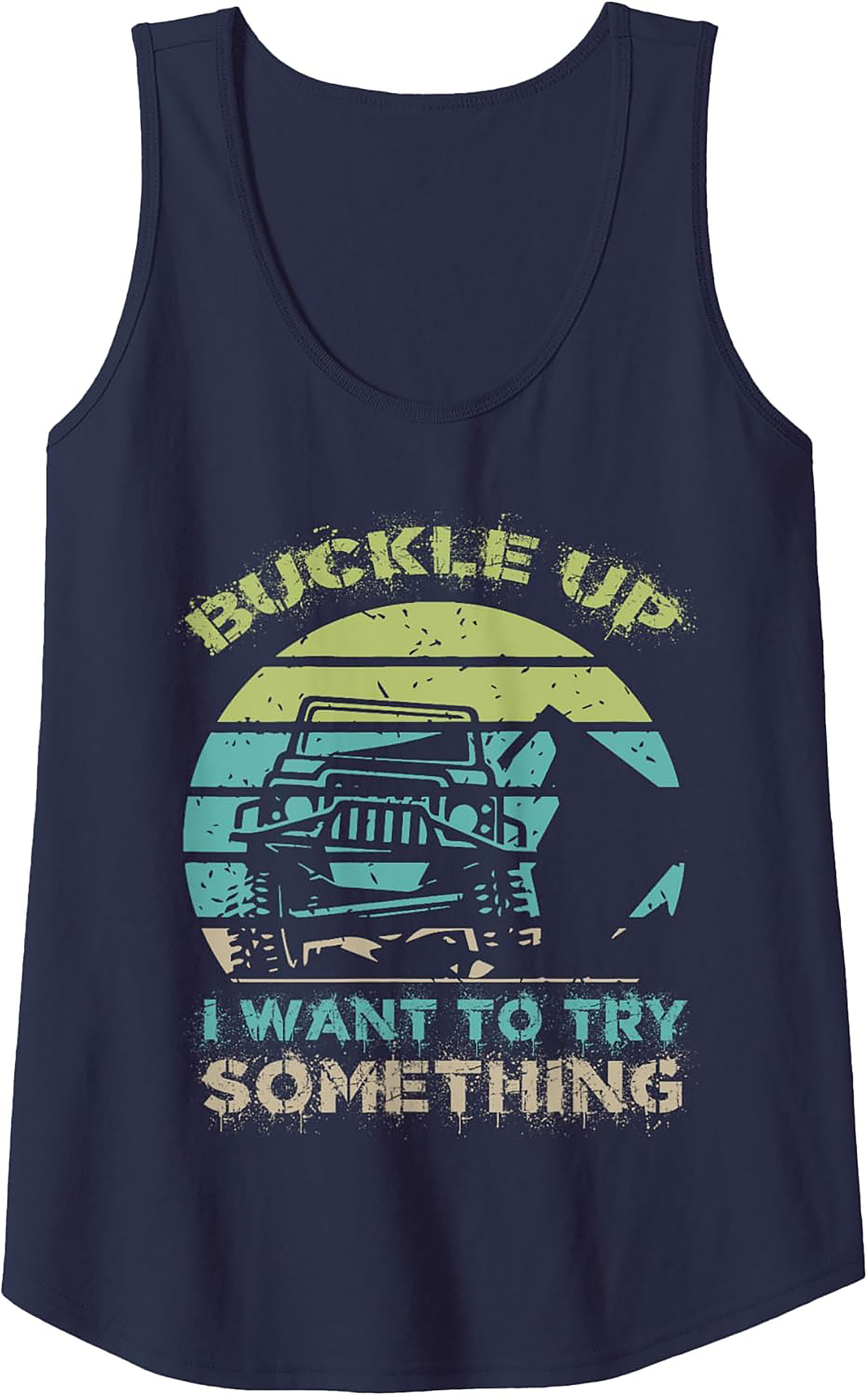 Buckle Up I Want to Try Something Off-Roading Graphic Tank Top