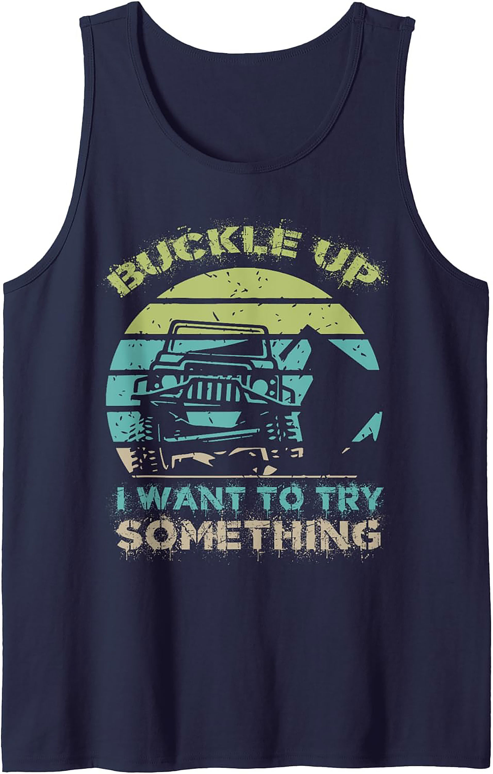 Buckle Up I Want to Try Something Off-Roading Graphic Tank Top