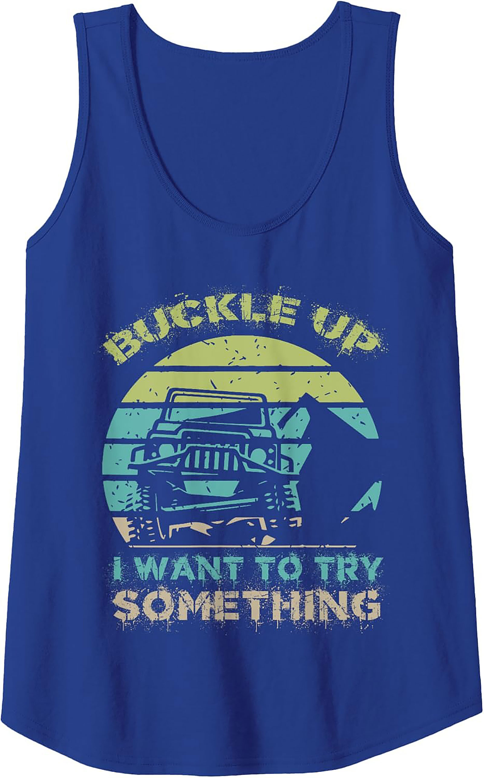 Buckle Up I Want to Try Something Off-Roading Graphic Tank Top