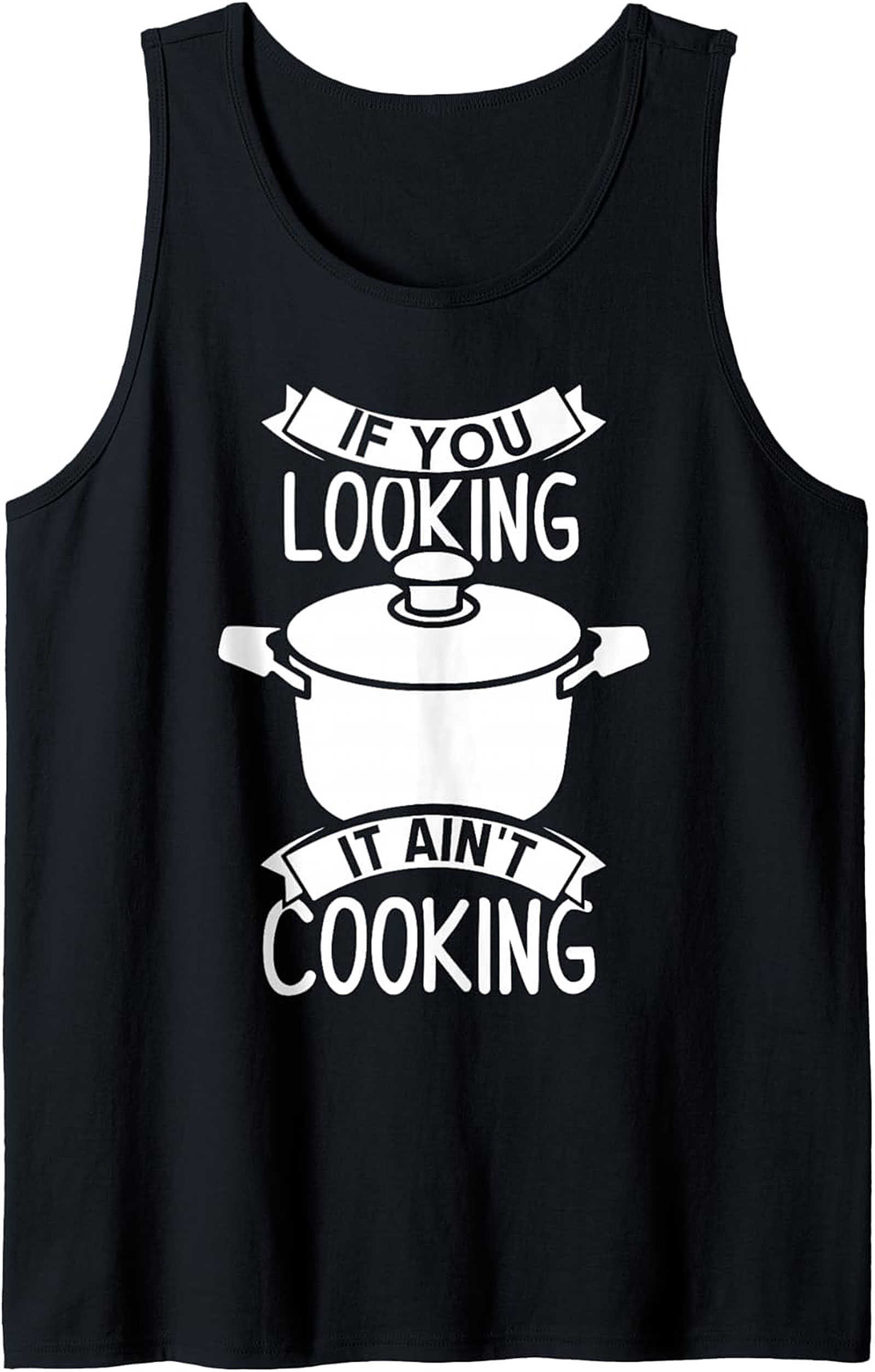 Funny Chef Graphic Tank If You Looking It Ain’t Cooking