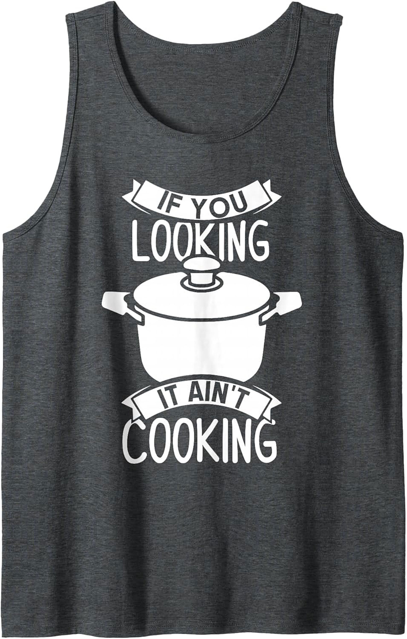 Funny Chef Graphic Tank If You Looking It Ain’t Cooking