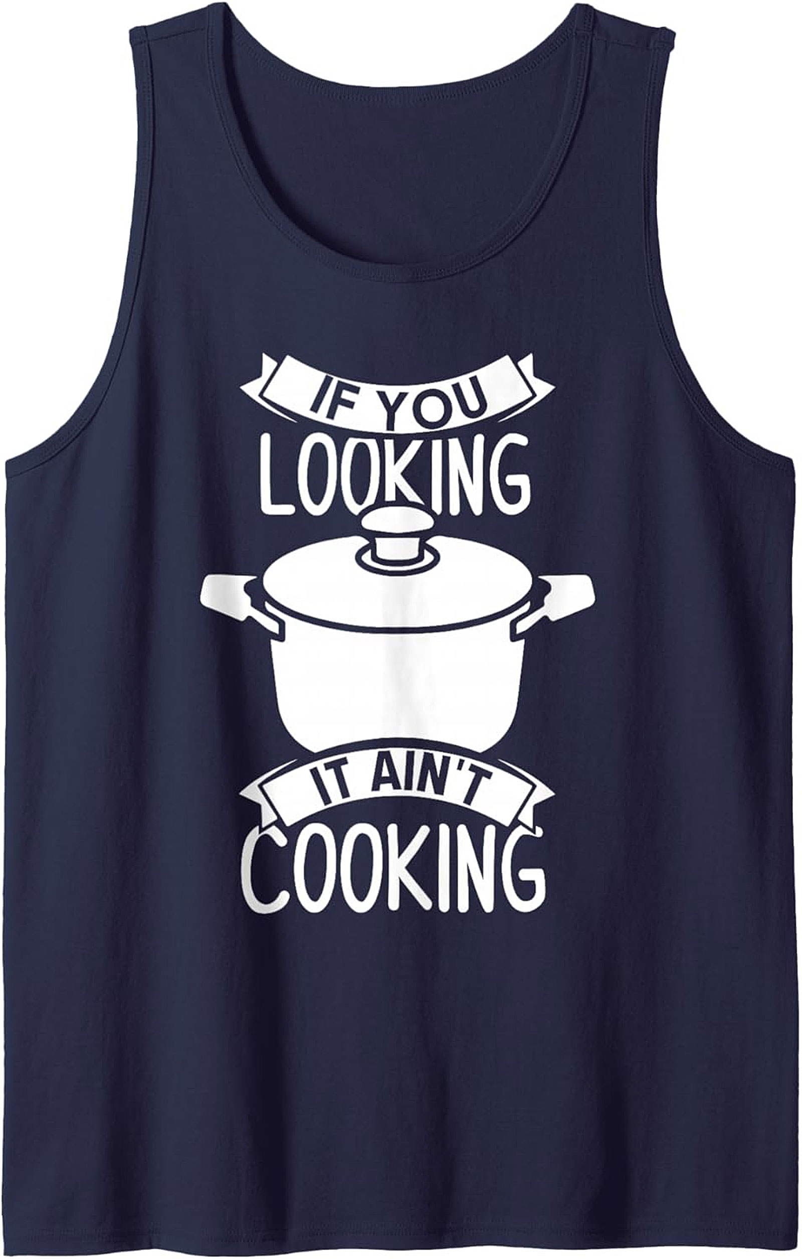 Funny Chef Graphic Tank If You Looking It Ain’t Cooking