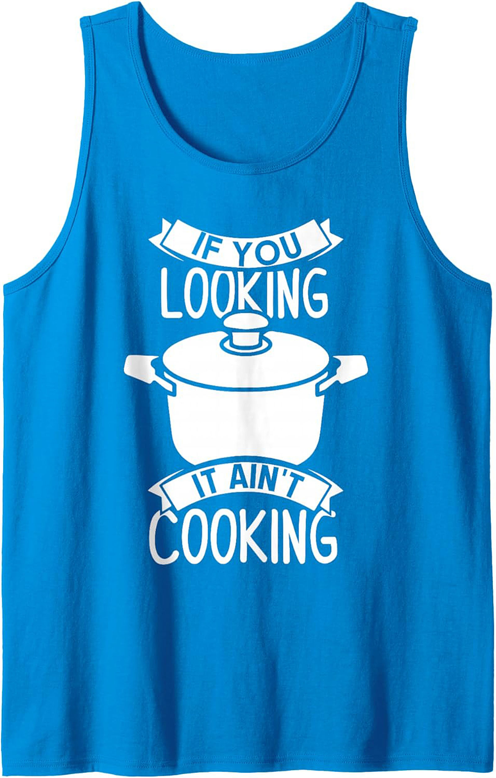 Funny Chef Graphic Tank If You Looking It Ain’t Cooking