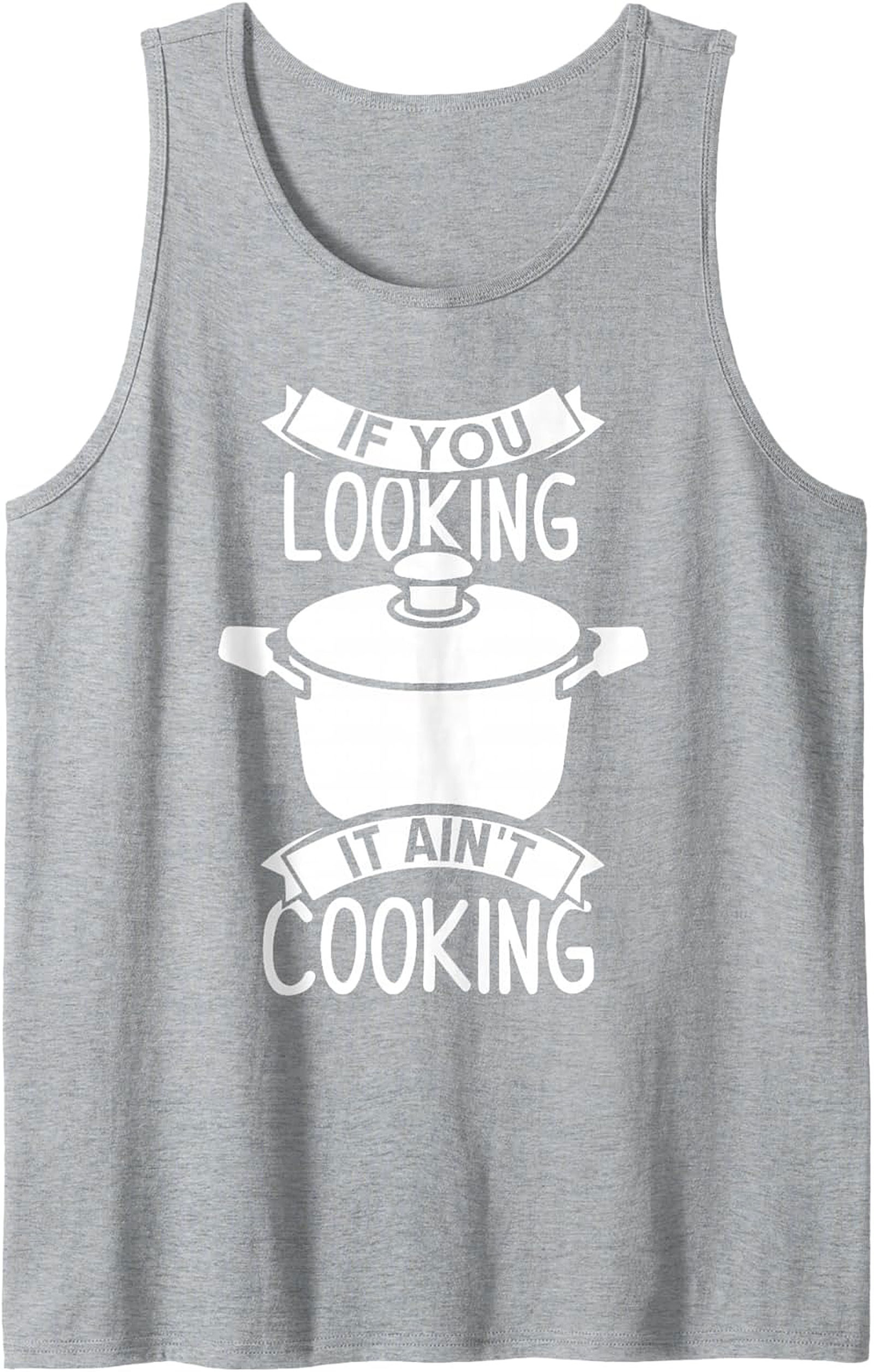 Funny Chef Graphic Tank If You Looking It Ain’t Cooking