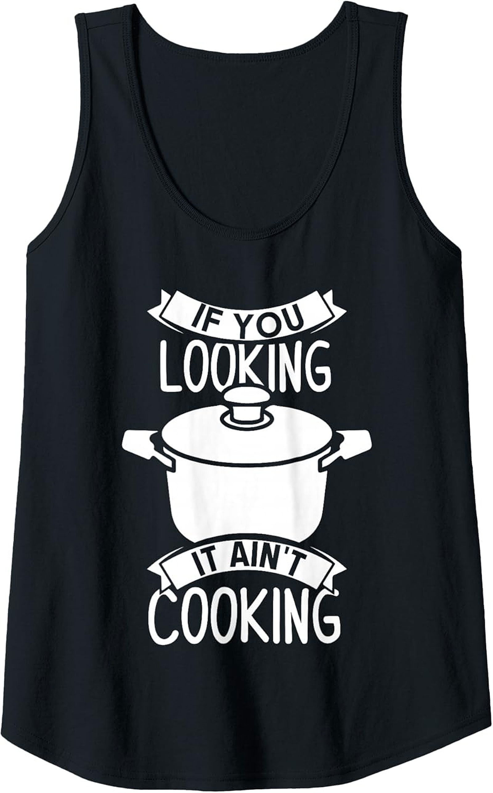 Funny Chef Graphic Tank If You Looking It Ain’t Cooking