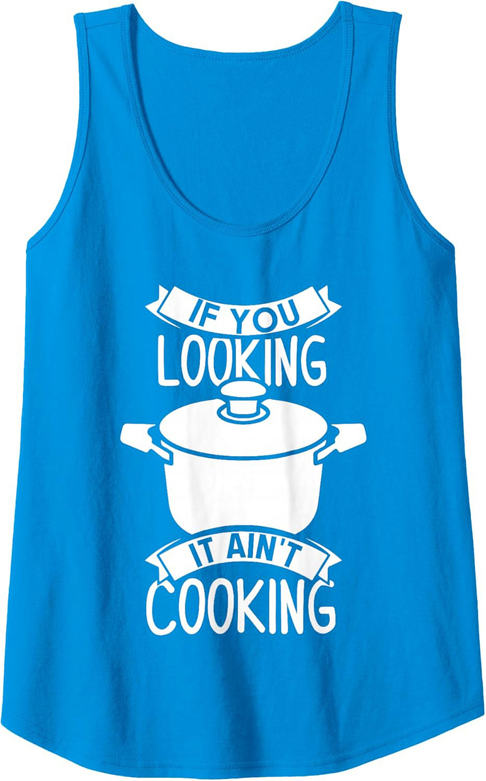 Funny Chef Graphic Tank If You Looking It Ain’t Cooking