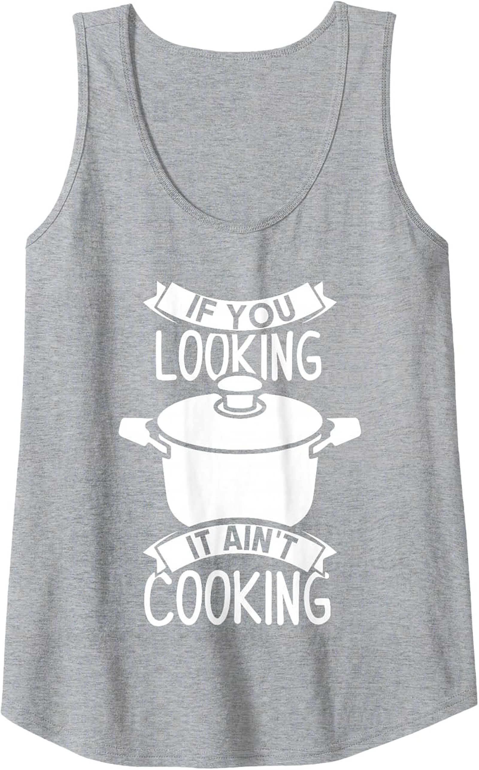 Funny Chef Graphic Tank If You Looking It Ain’t Cooking
