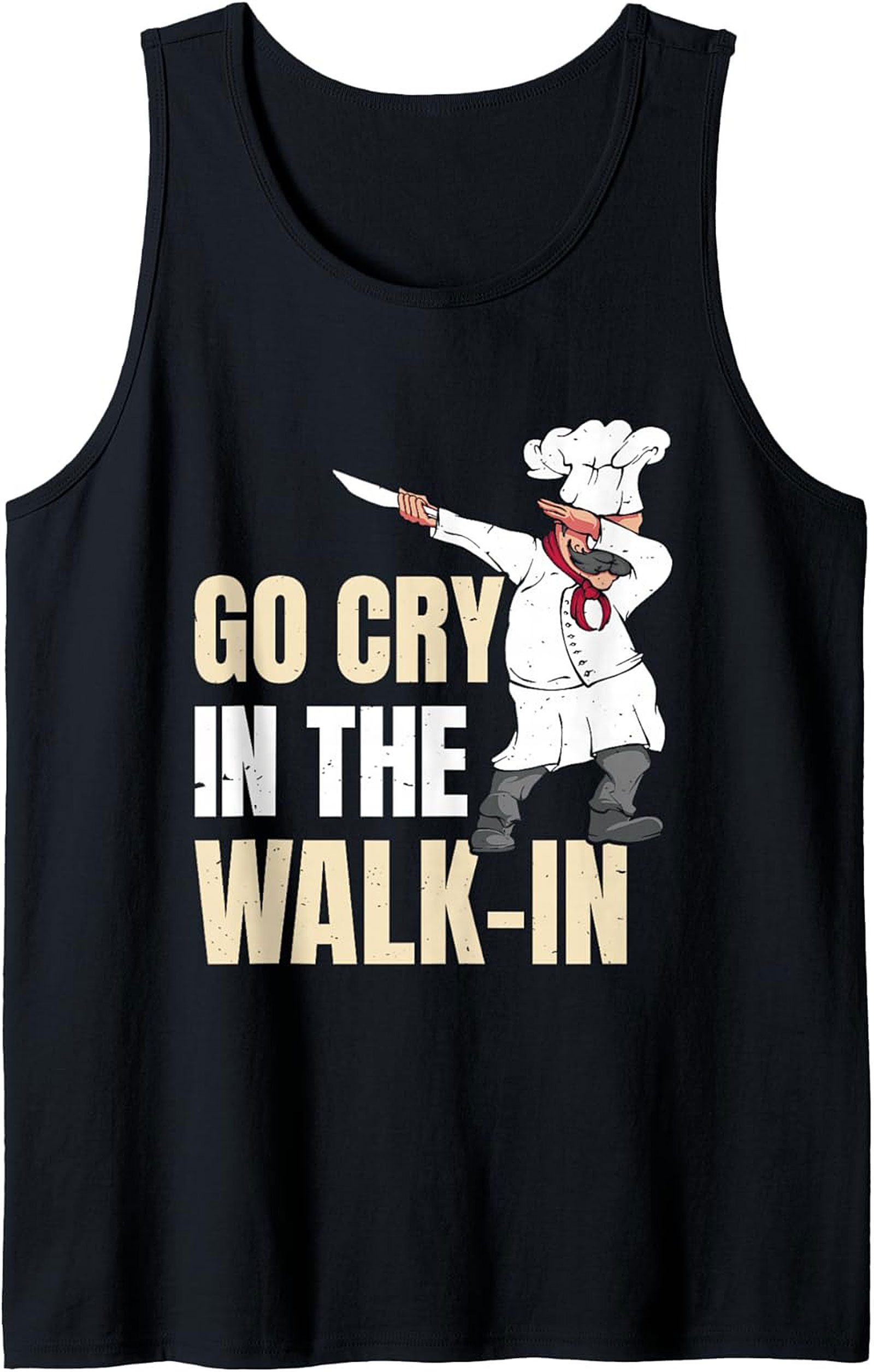 Go Cry In The Walk-In Chef Tank Top Kitchen Humor