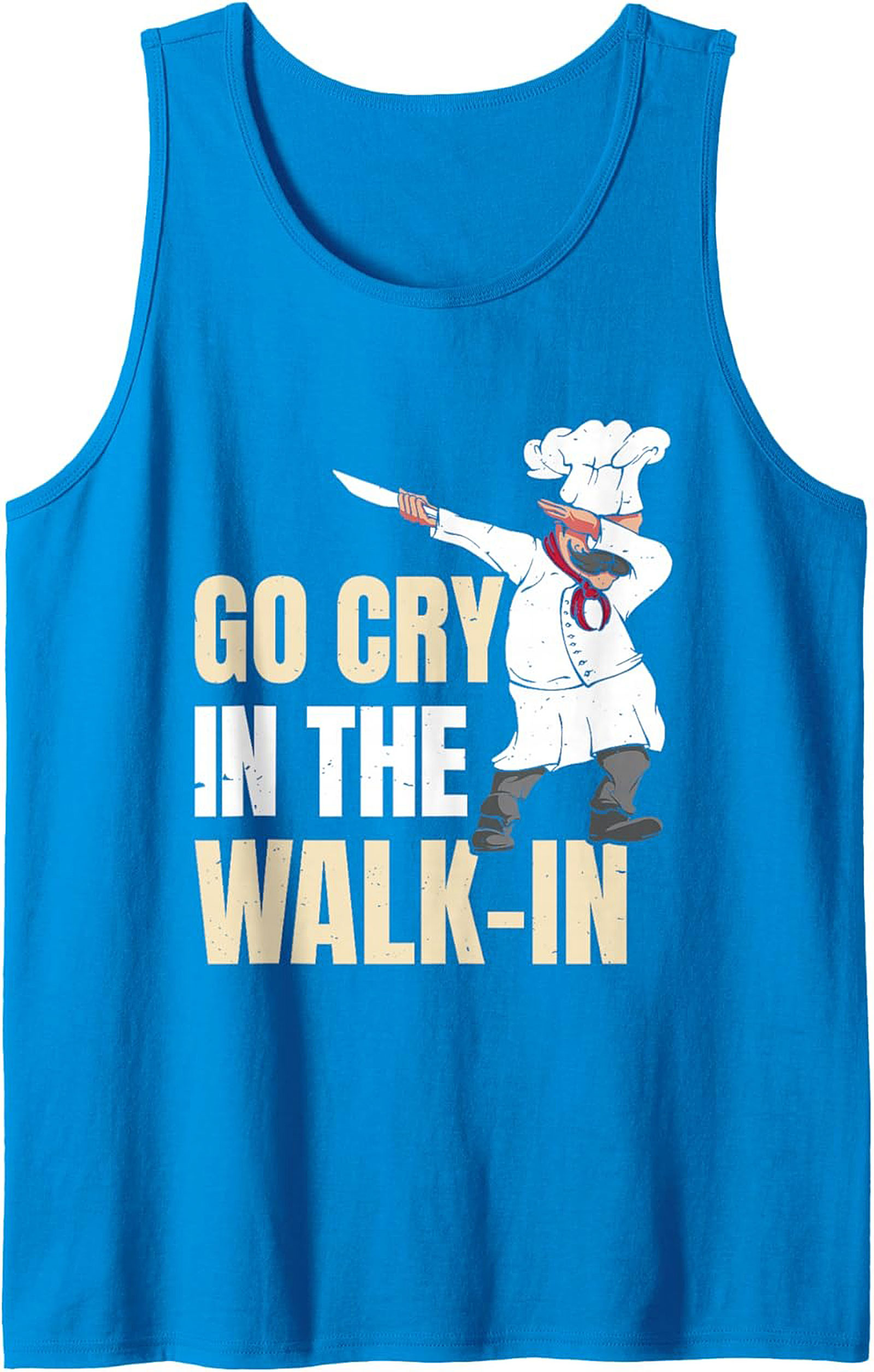 Go Cry In The Walk-In Chef Tank Top Kitchen Humor