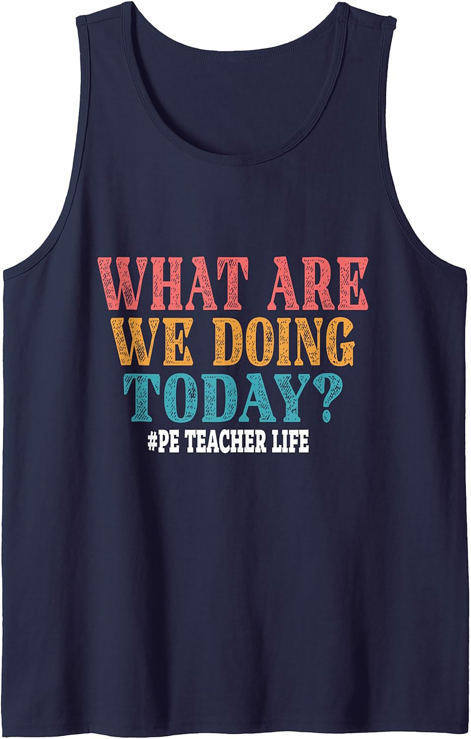 Funny PE Teacher Tank Top Retro What Are We Doing Today