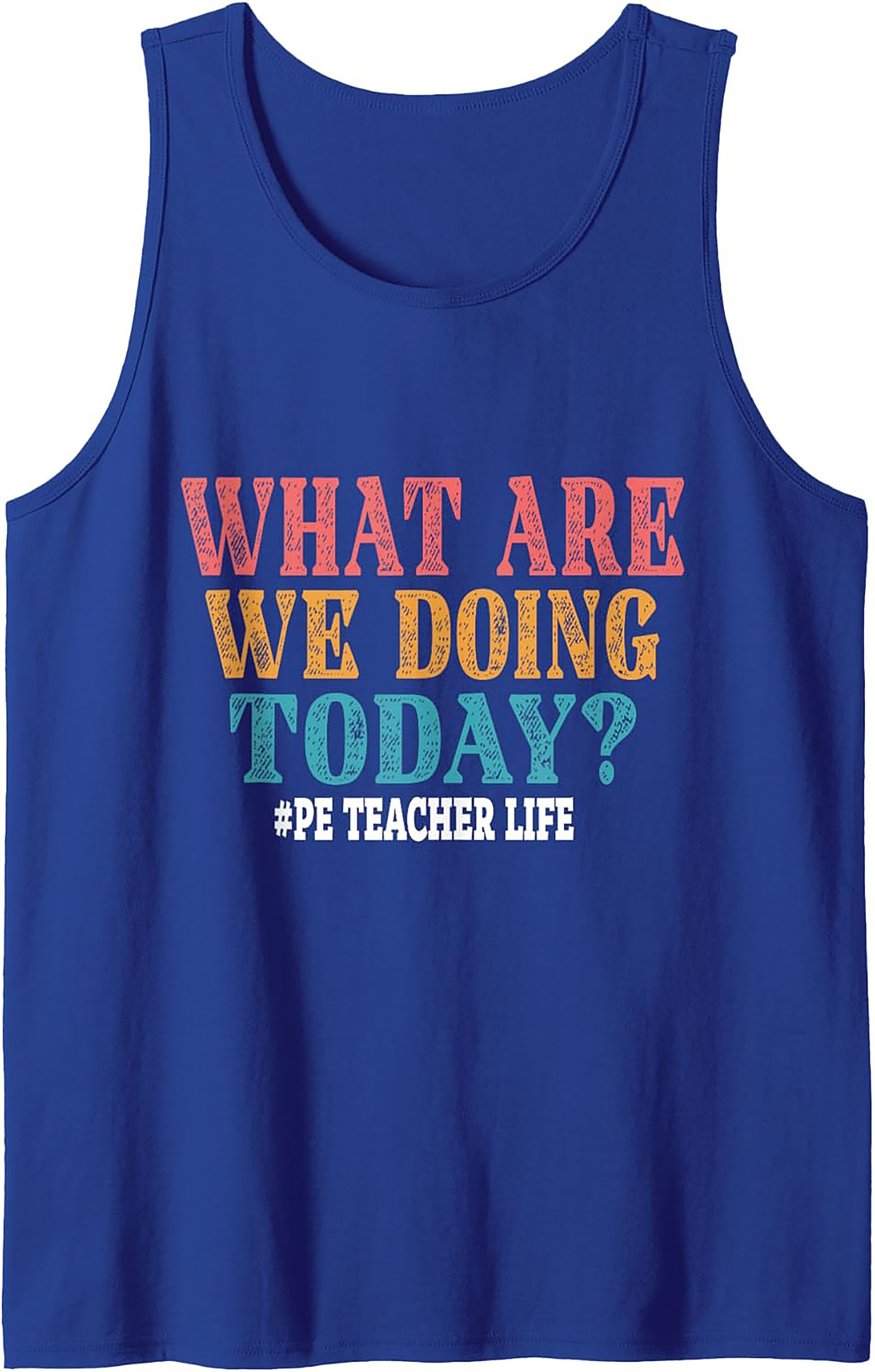 Funny PE Teacher Tank Top Retro What Are We Doing Today