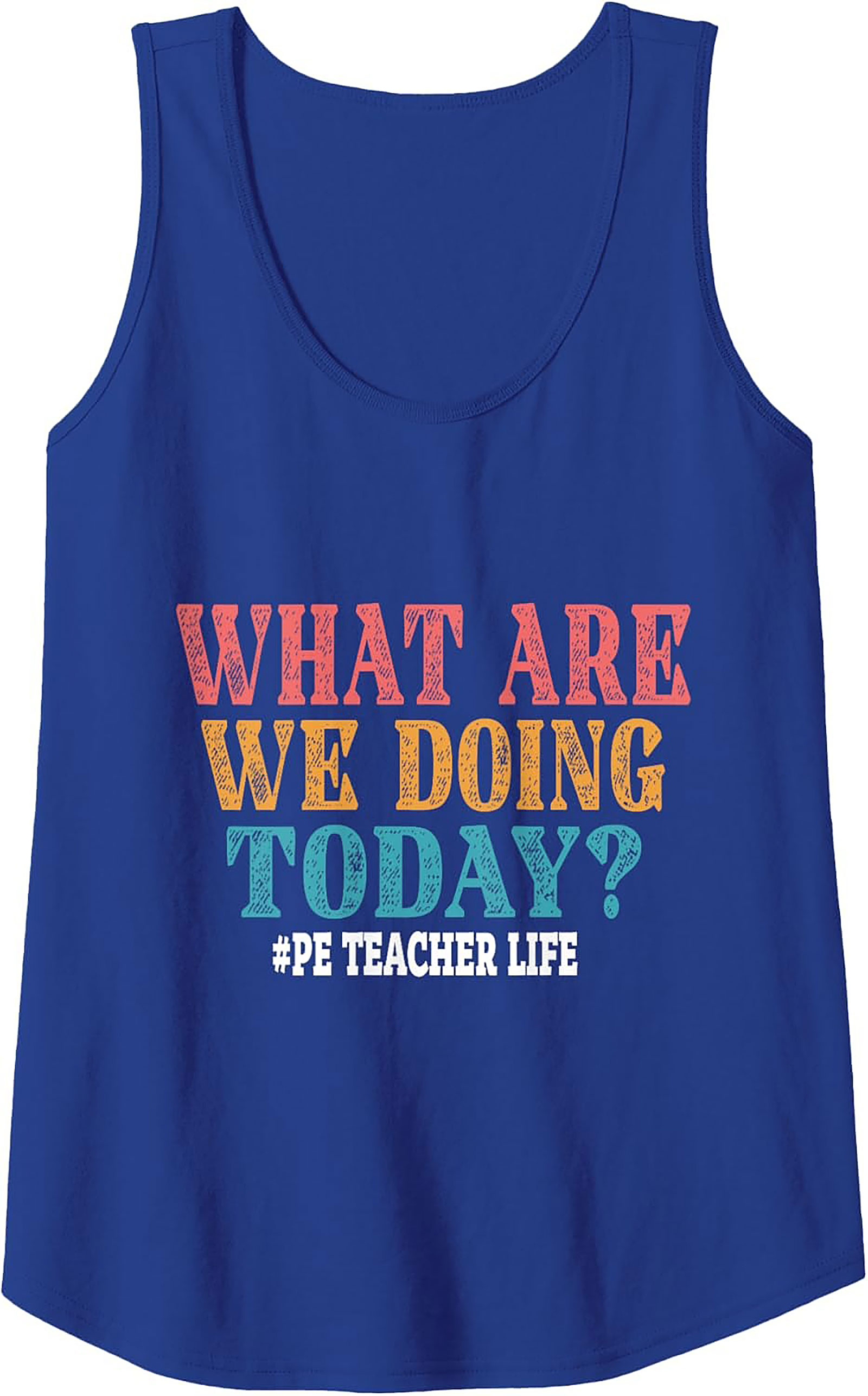Funny PE Teacher Tank Top Retro What Are We Doing Today