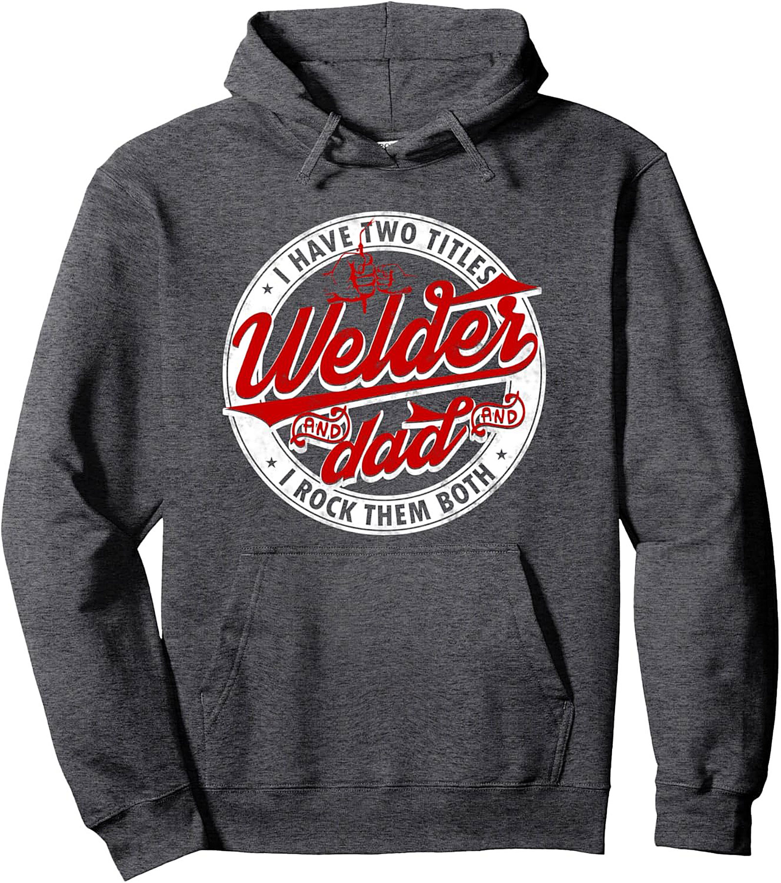 Welder Dad Pullover Hoodie  I Have Two Titles Graphic Gift
