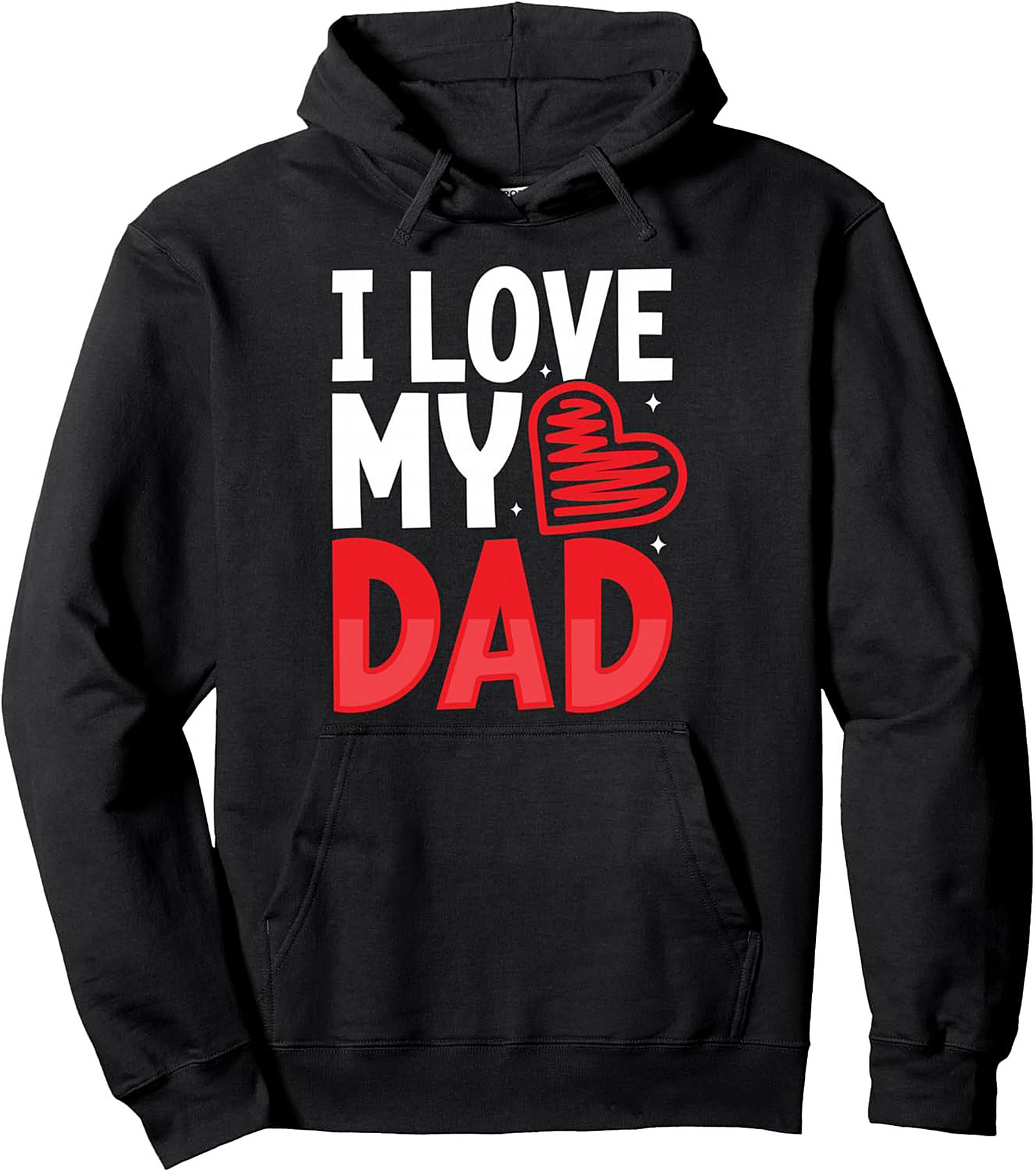 I Love My Dad Pullover Hoodie Cozy Dad Appreciation Gift