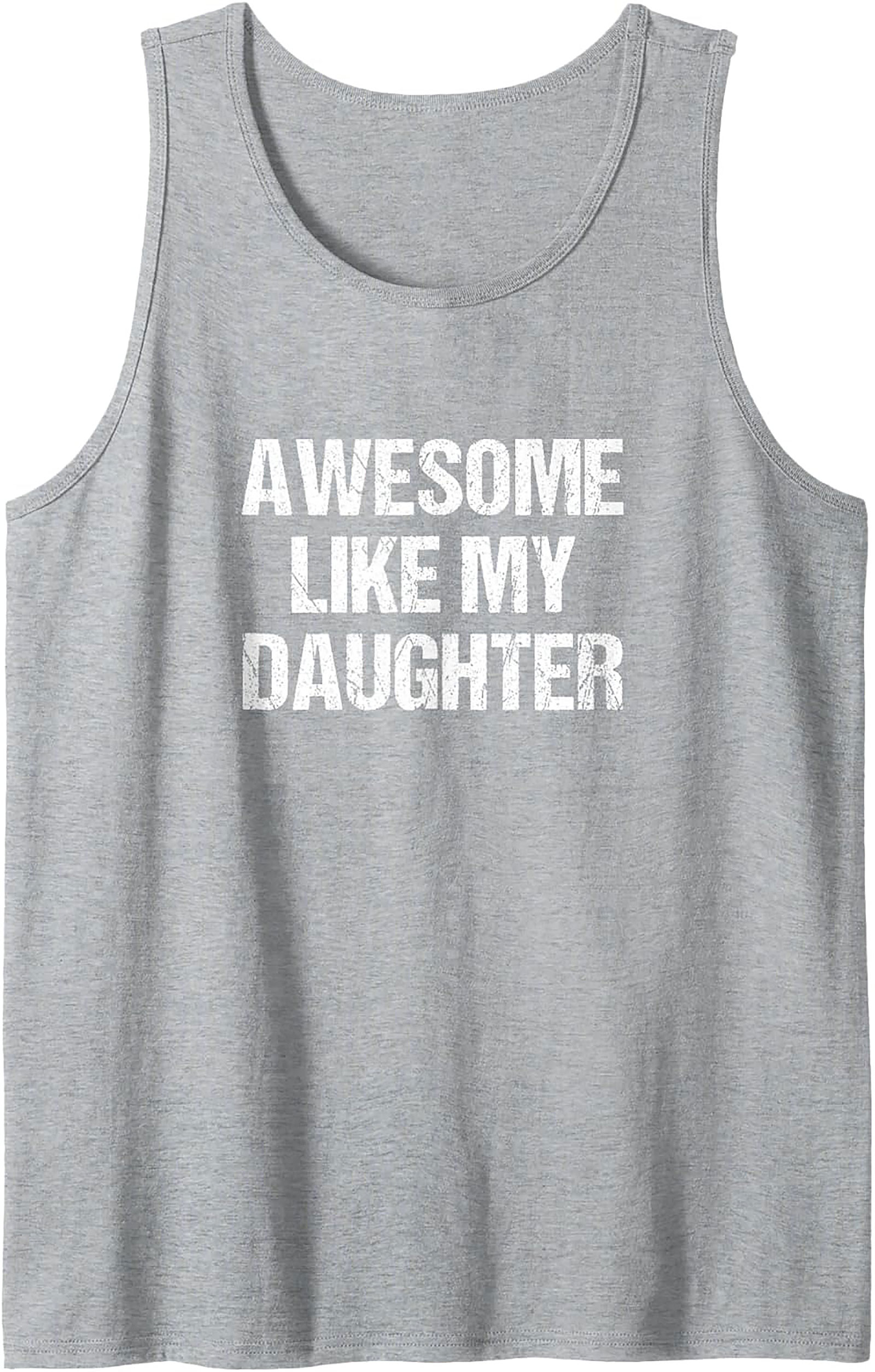 Proud Father Tank Top Awesome Like My Daughter Graphic