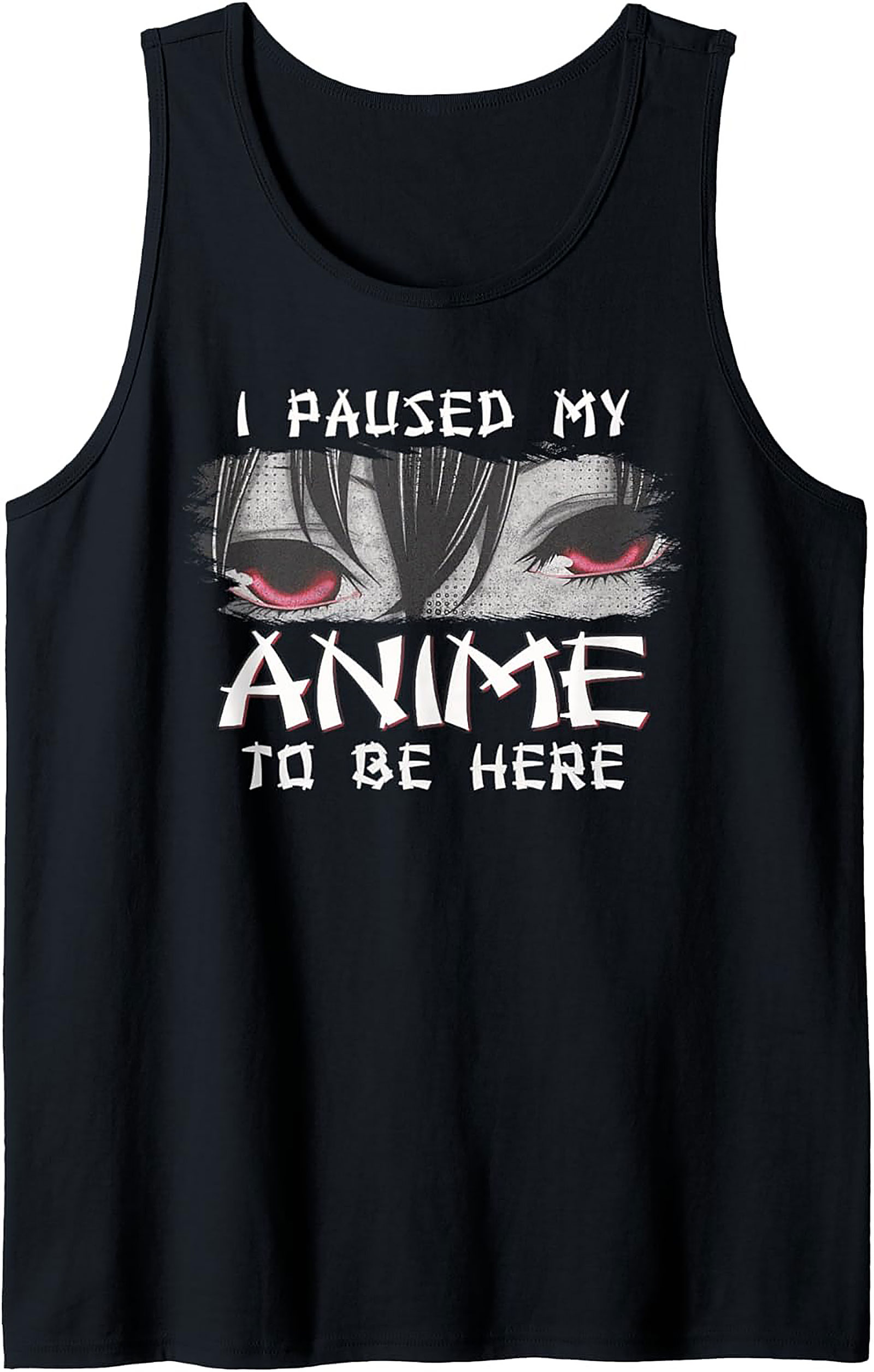 Anime Tank Top: I Paused My Anime To Be Here Shirt