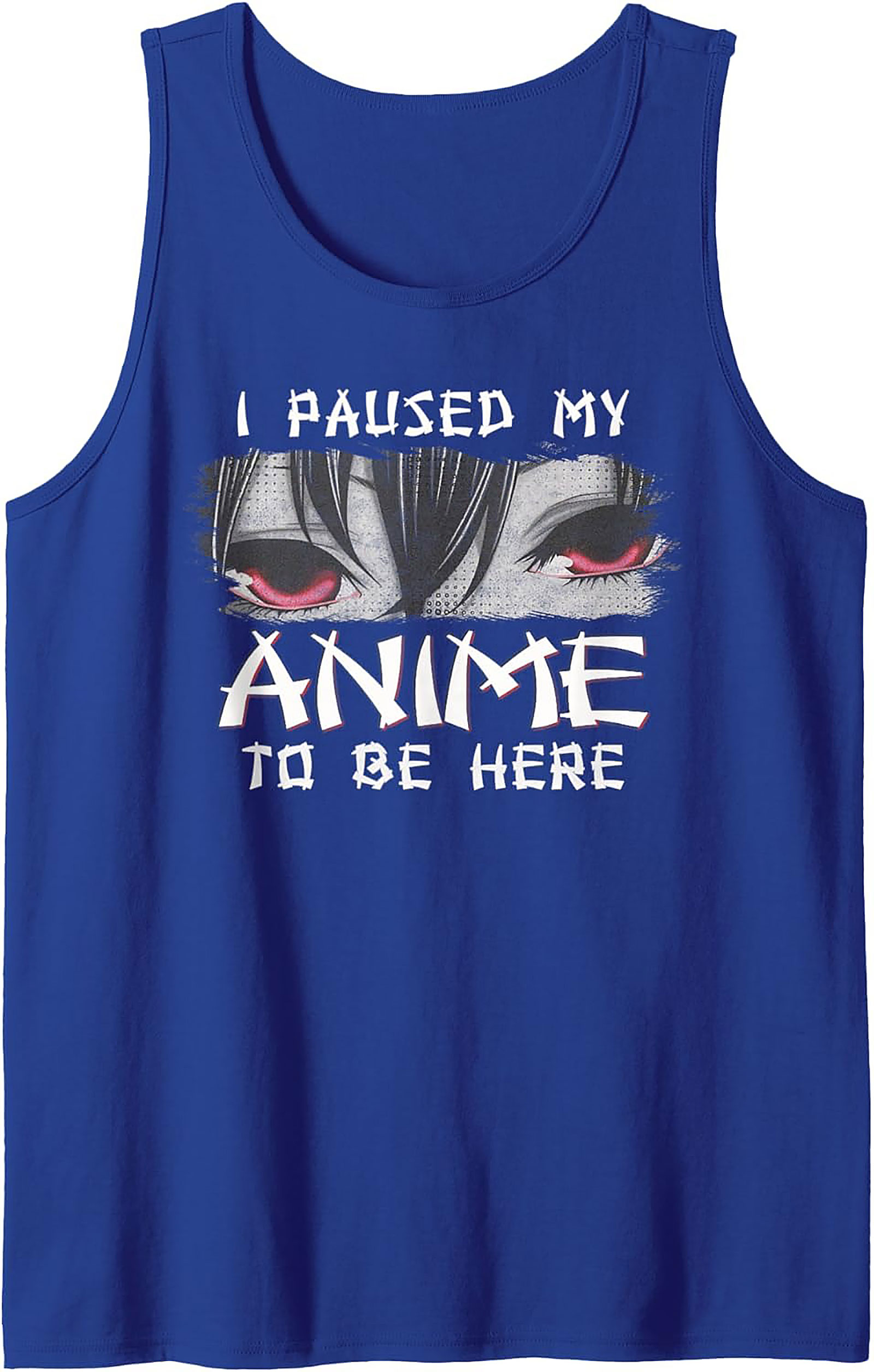 Anime Tank Top: I Paused My Anime To Be Here Shirt