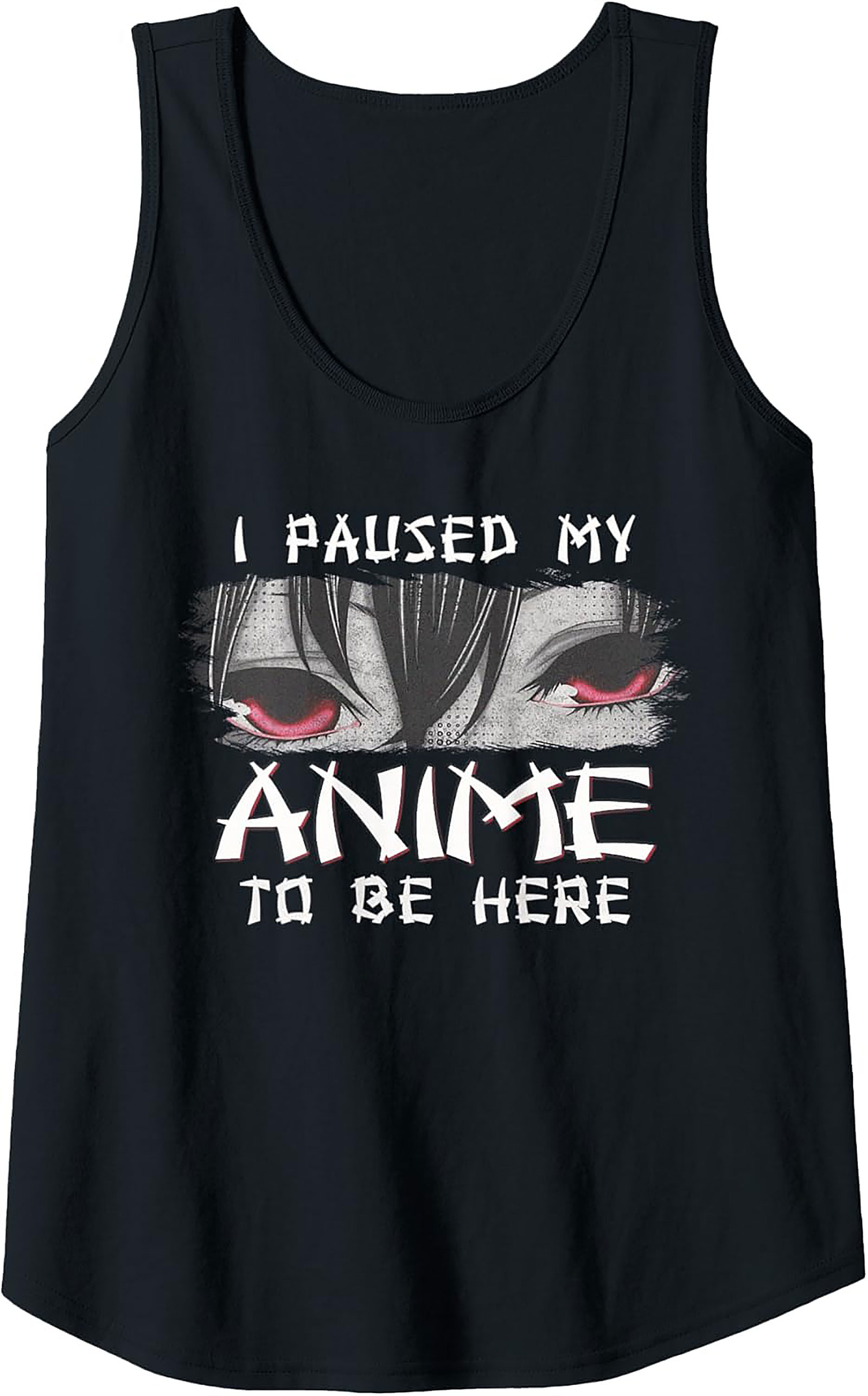 Anime Tank Top: I Paused My Anime To Be Here Shirt