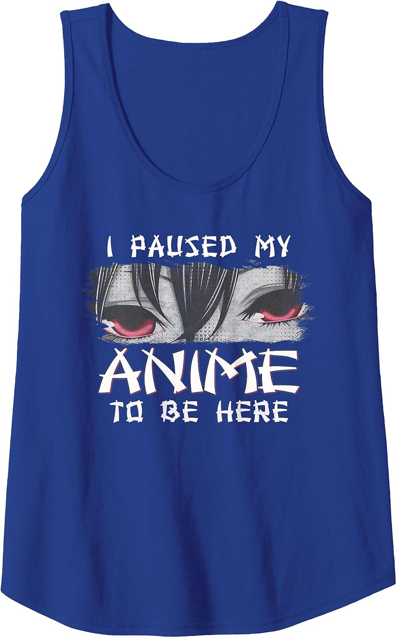 Anime Tank Top: I Paused My Anime To Be Here Shirt
