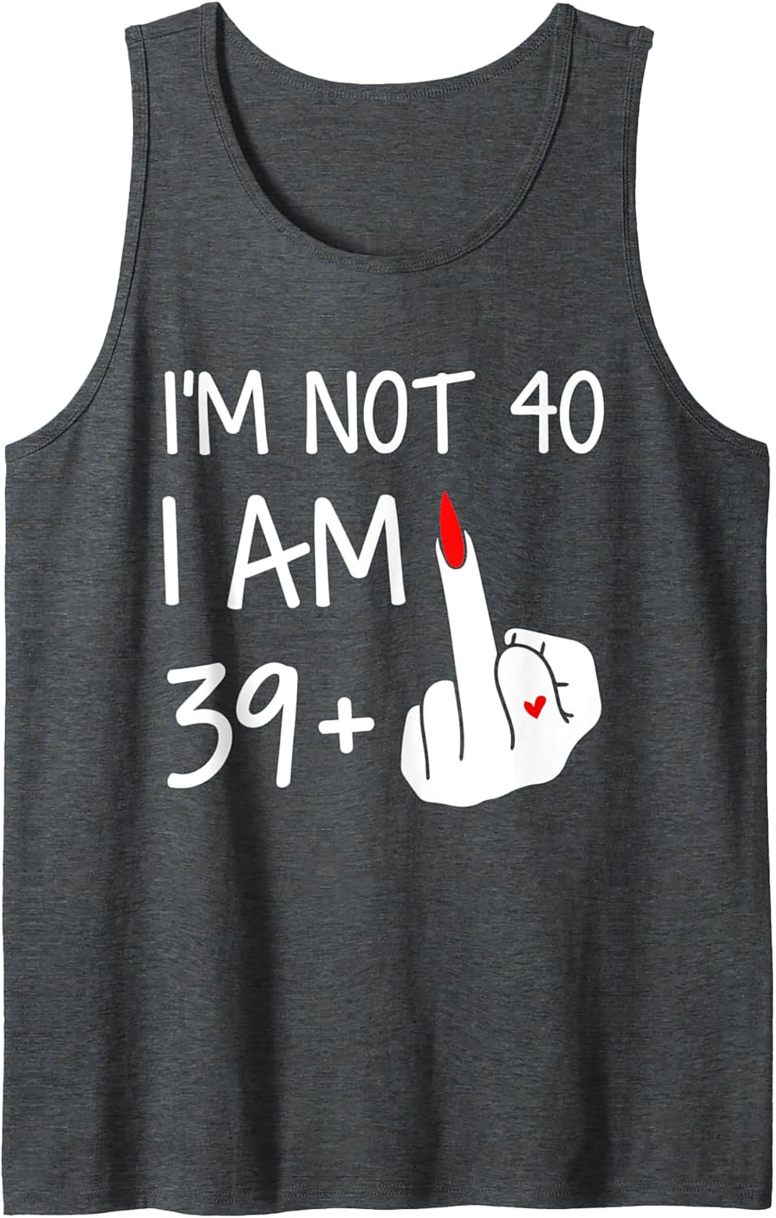 Funny 40th Birthday Tank Top Not 40 Am 39+