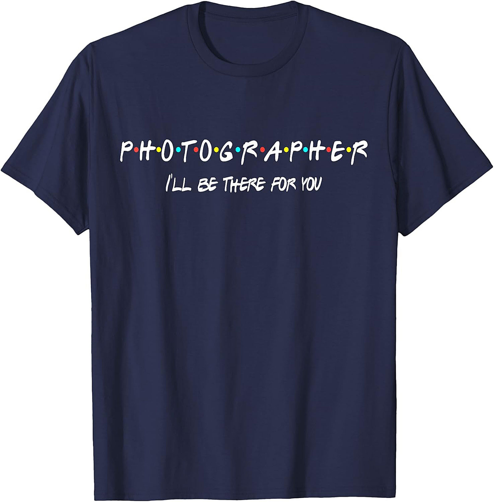 Photographer T-Shirt | Funny Friends Parody Tee
