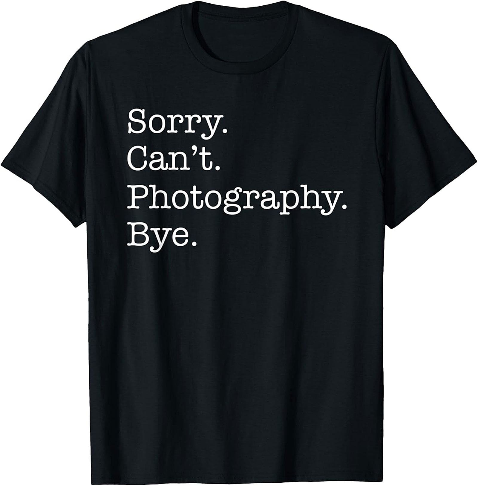 Funny Photography T-shirt | Sorry Can't Photography Bye Tee